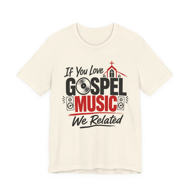 If You Love Gospel Music We Related － Gospel Music Lover T-shirt
