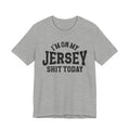 I'm On My Jersey Shit Today T-shirt