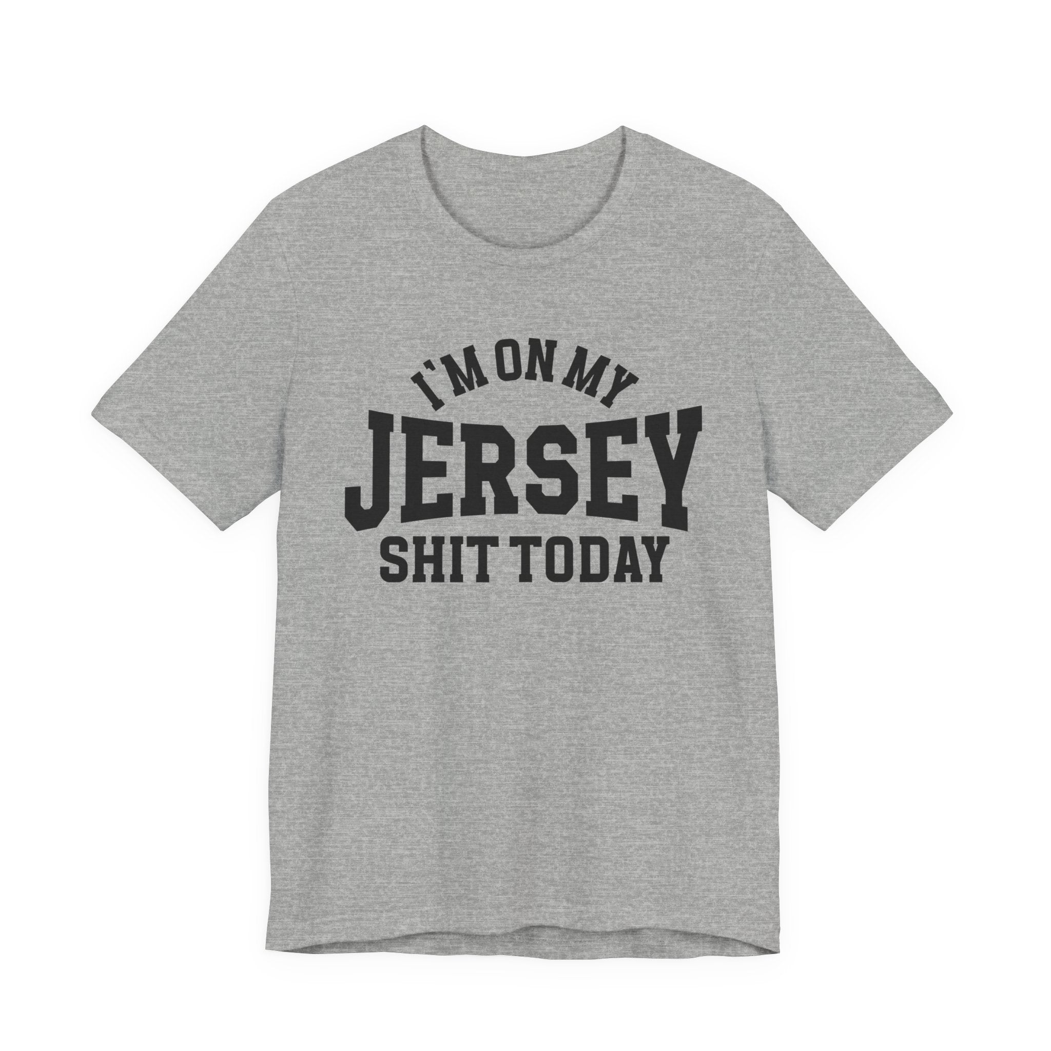 I'm On My Jersey Shit Today T-shirt