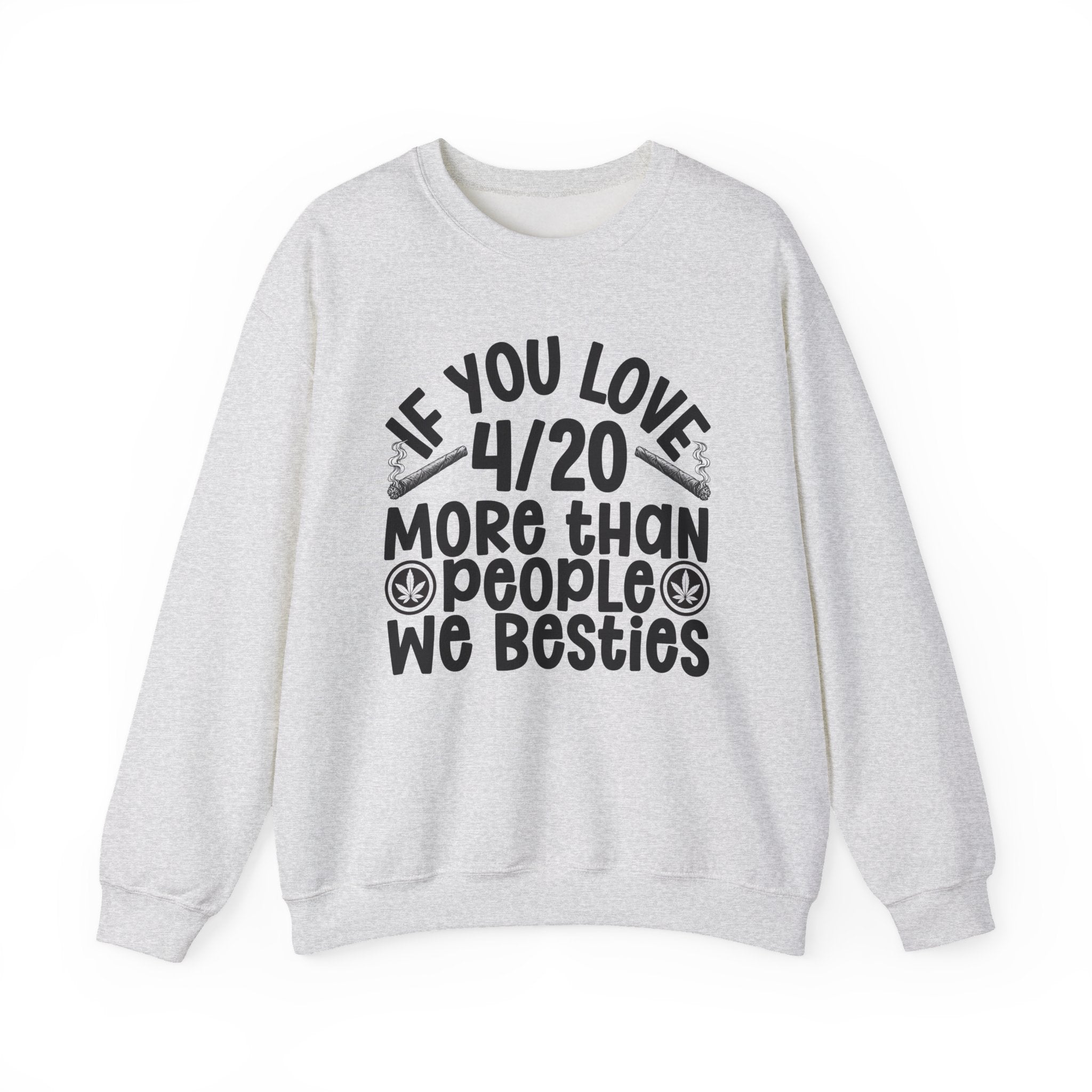 If You Love 4/20 More Than People We Besties — Cannabis Lovers Sweatshirt