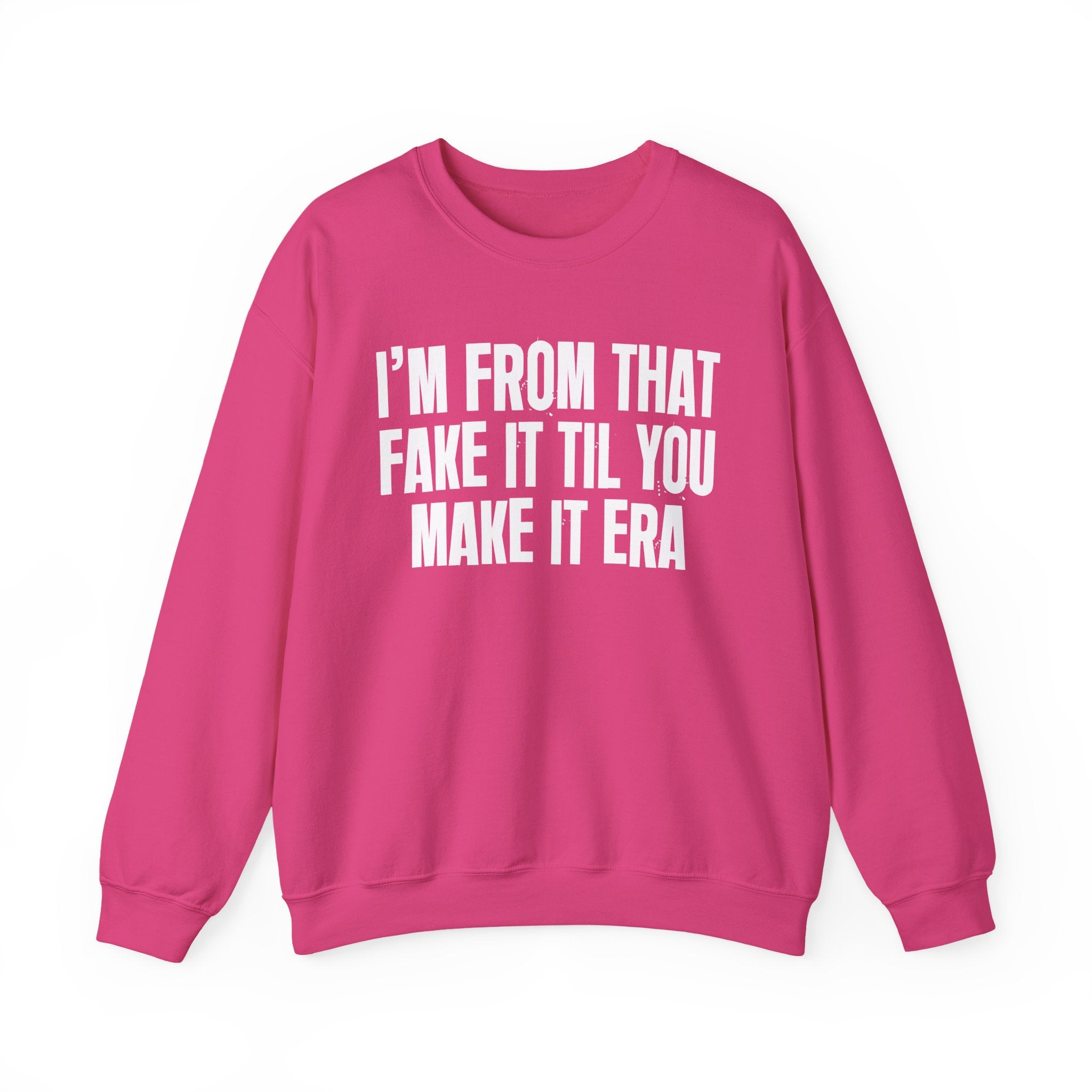I'm From That Fake It Til You Make It Era - Funny Growing Up Sweatshirt