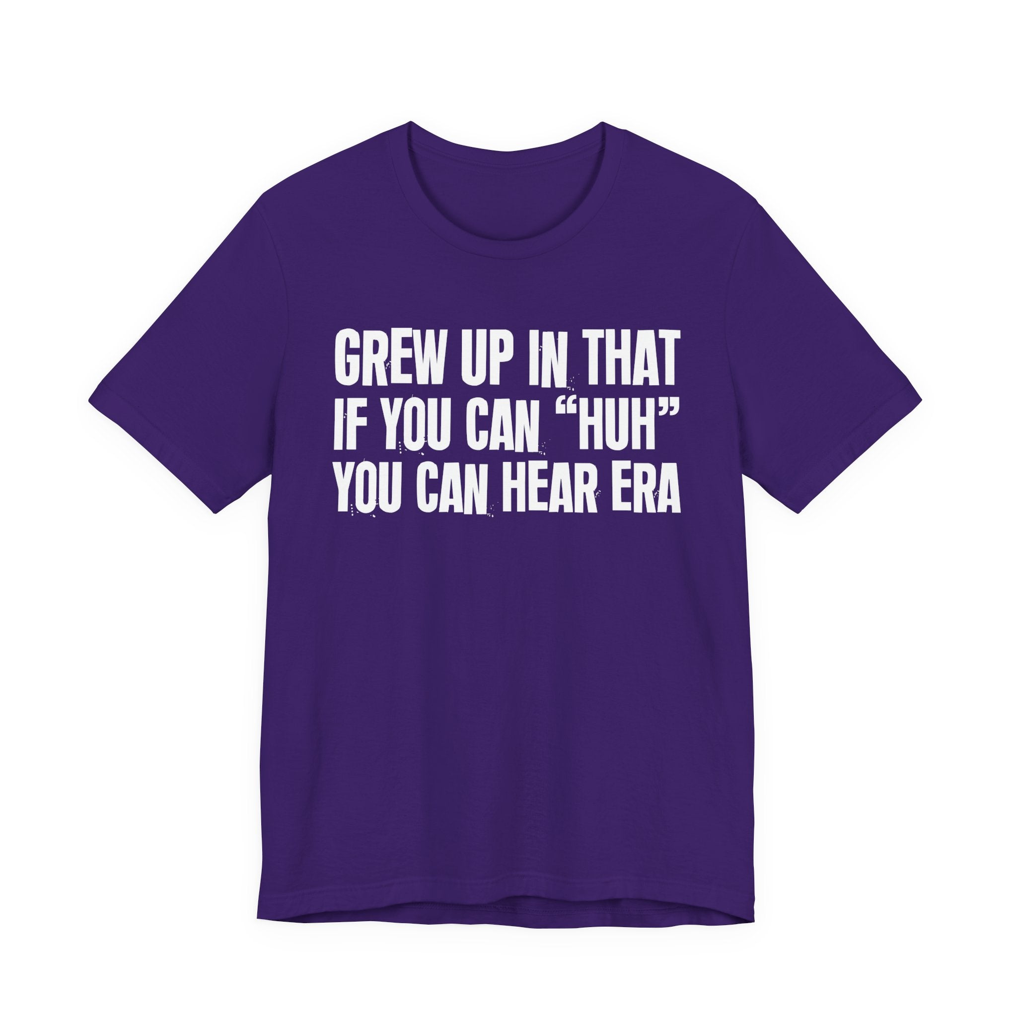 Grew Up In That If You Can Huh You Can Hear Era - Hilarious Back In The Days  T-Shirt