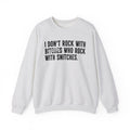 I Don't Rock With Bitches Who Rock With Snitches- Sweatshirt Censored