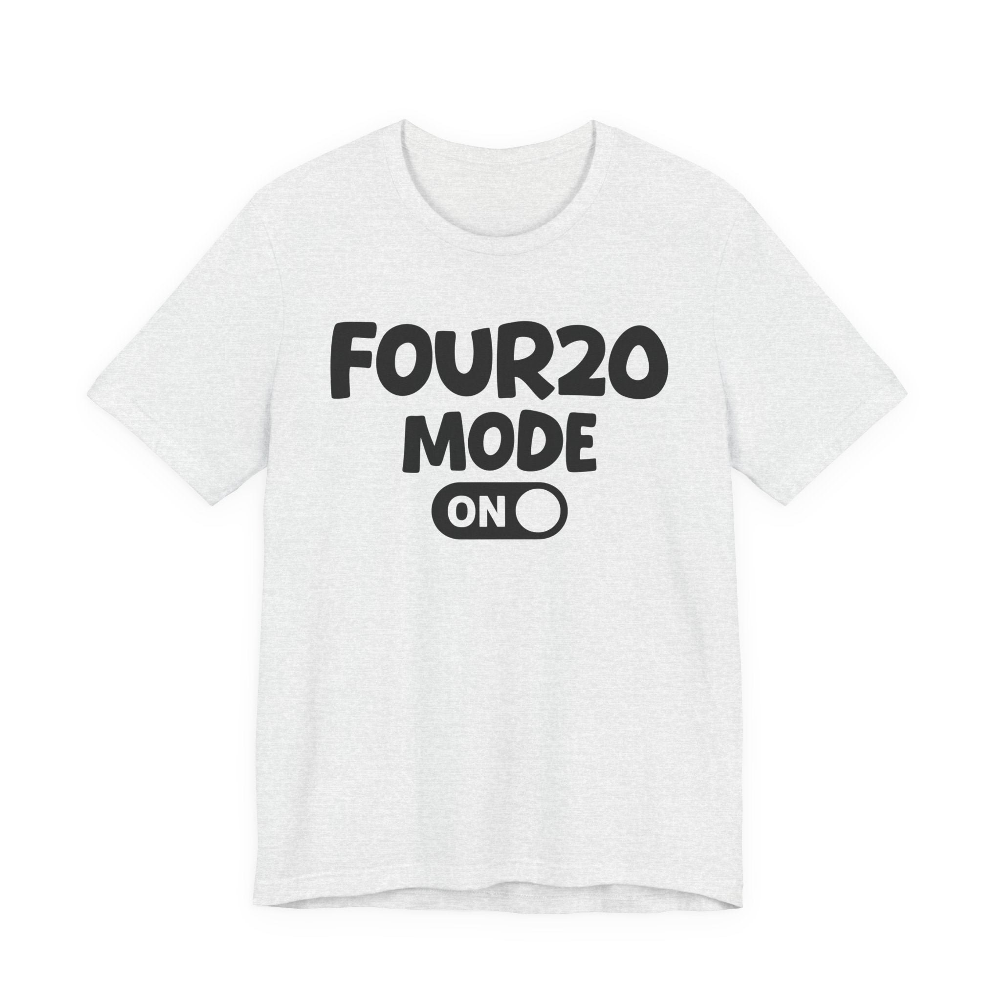 Four20 Mode On — Motivational Positive Graphic Tee