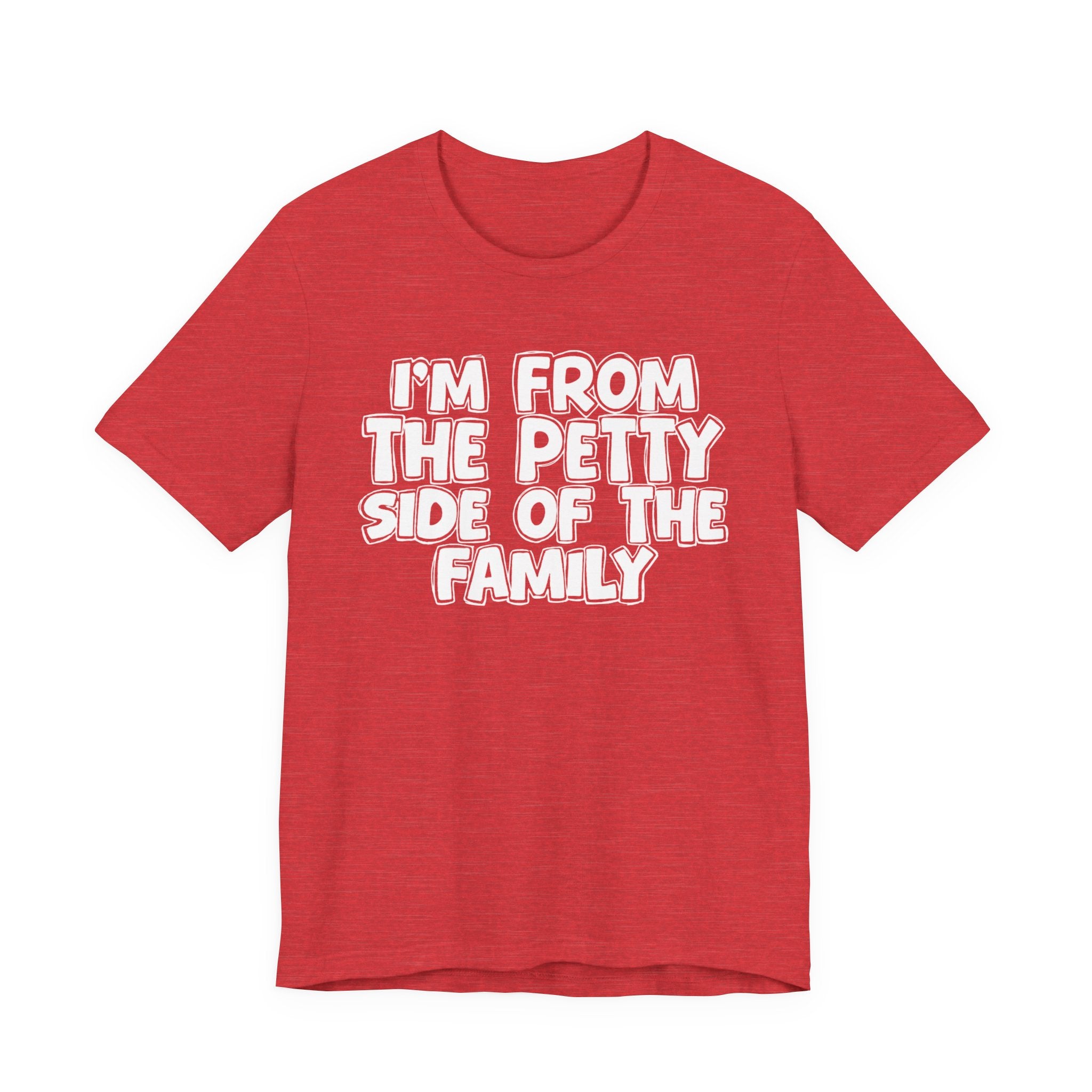 I'm From the Petty Side of the Family — Humorous Family Pride T-Shirt