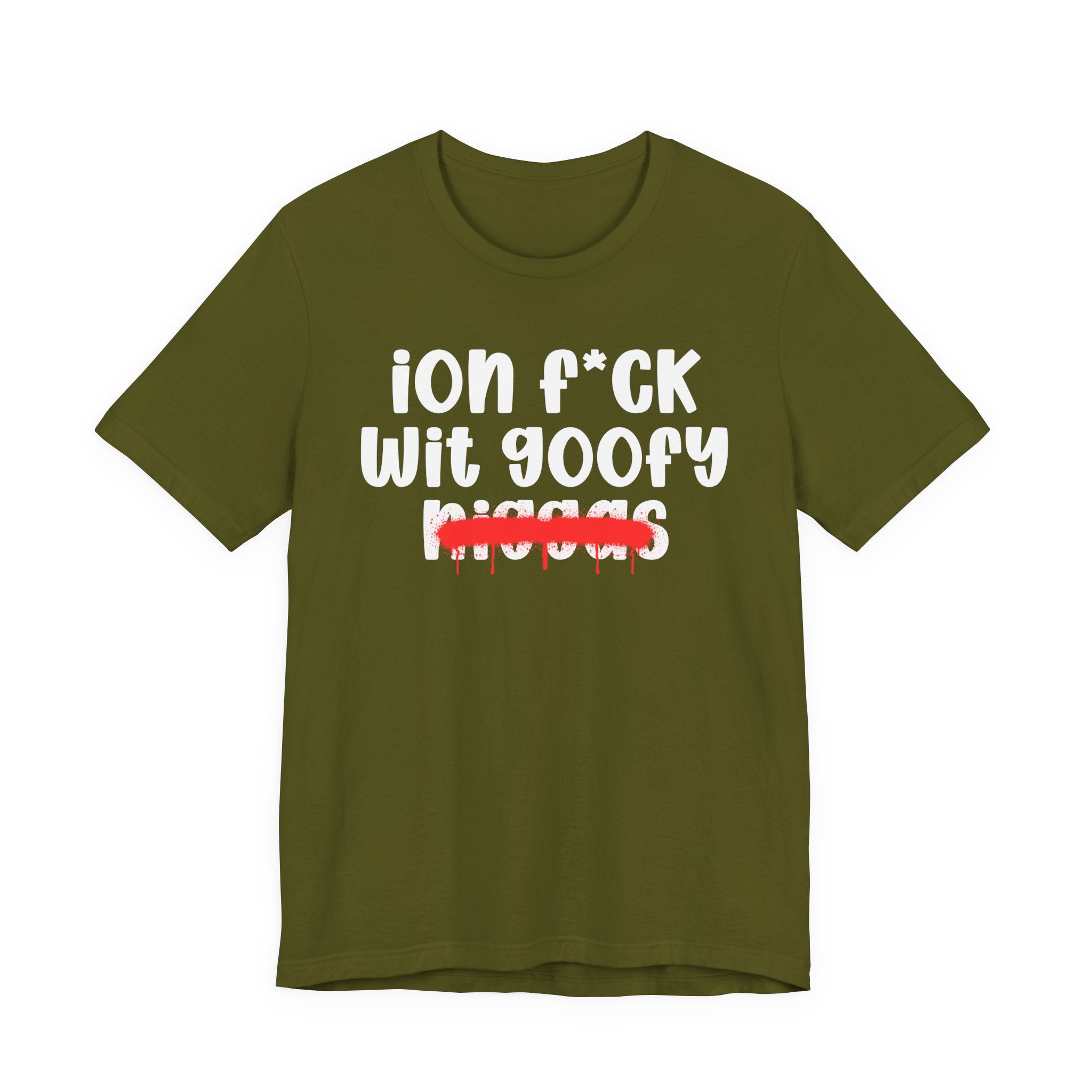 ION Fuck Wit Goofy Niggas - Brutally Direct Statement Tee