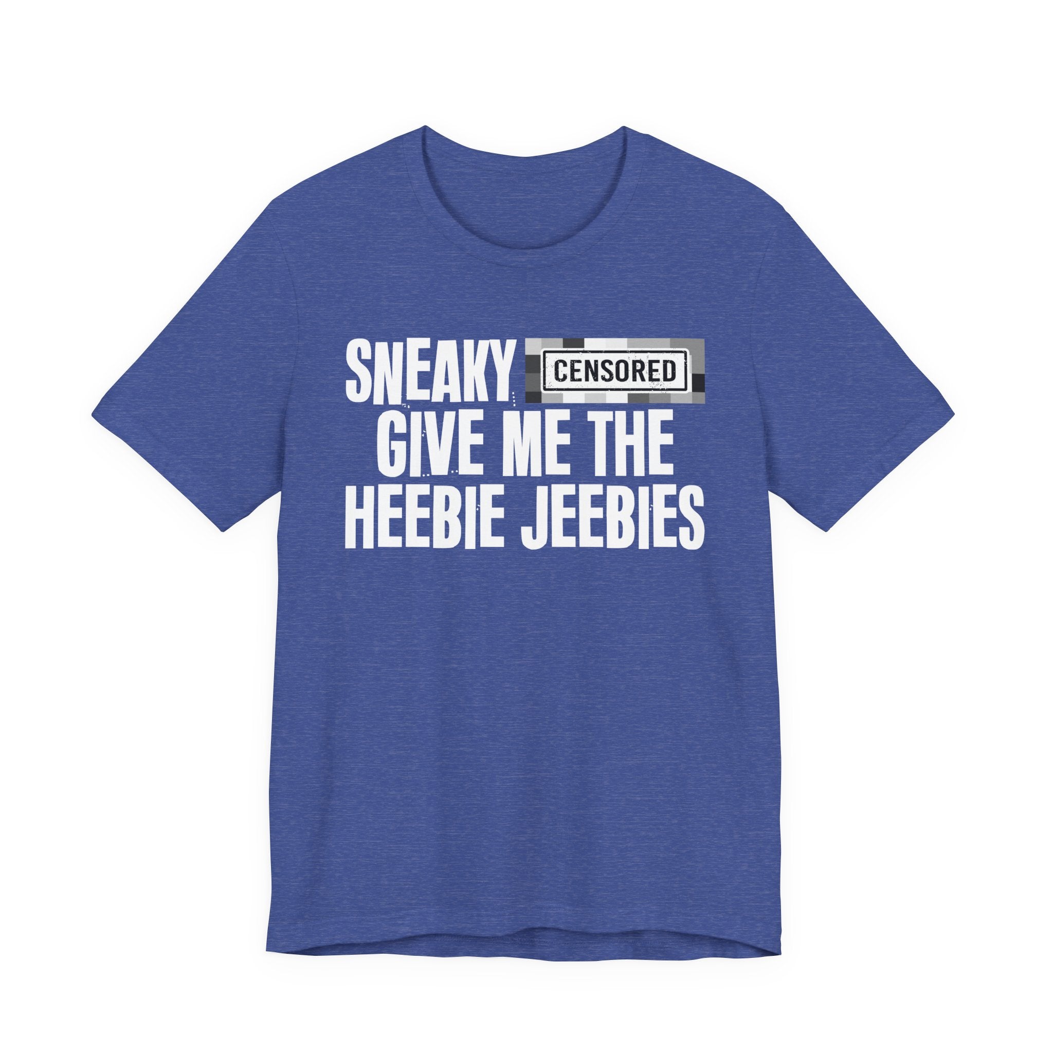 Sneaky Censored [Bitch] Give Me The Heebie Jeebies - Funny Scary Quote Tee