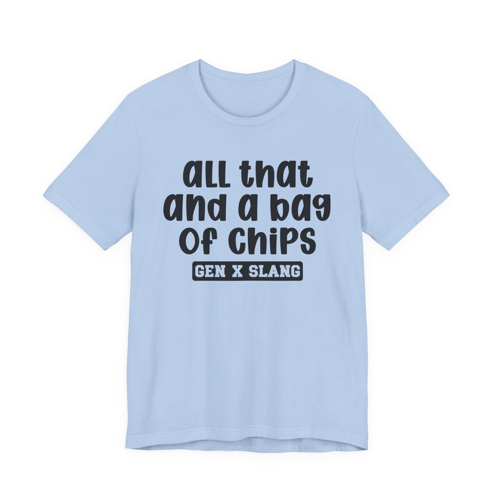 Gen X Slang T-Shirt - All That And A Bag Of Chips - Retro Humor Tee