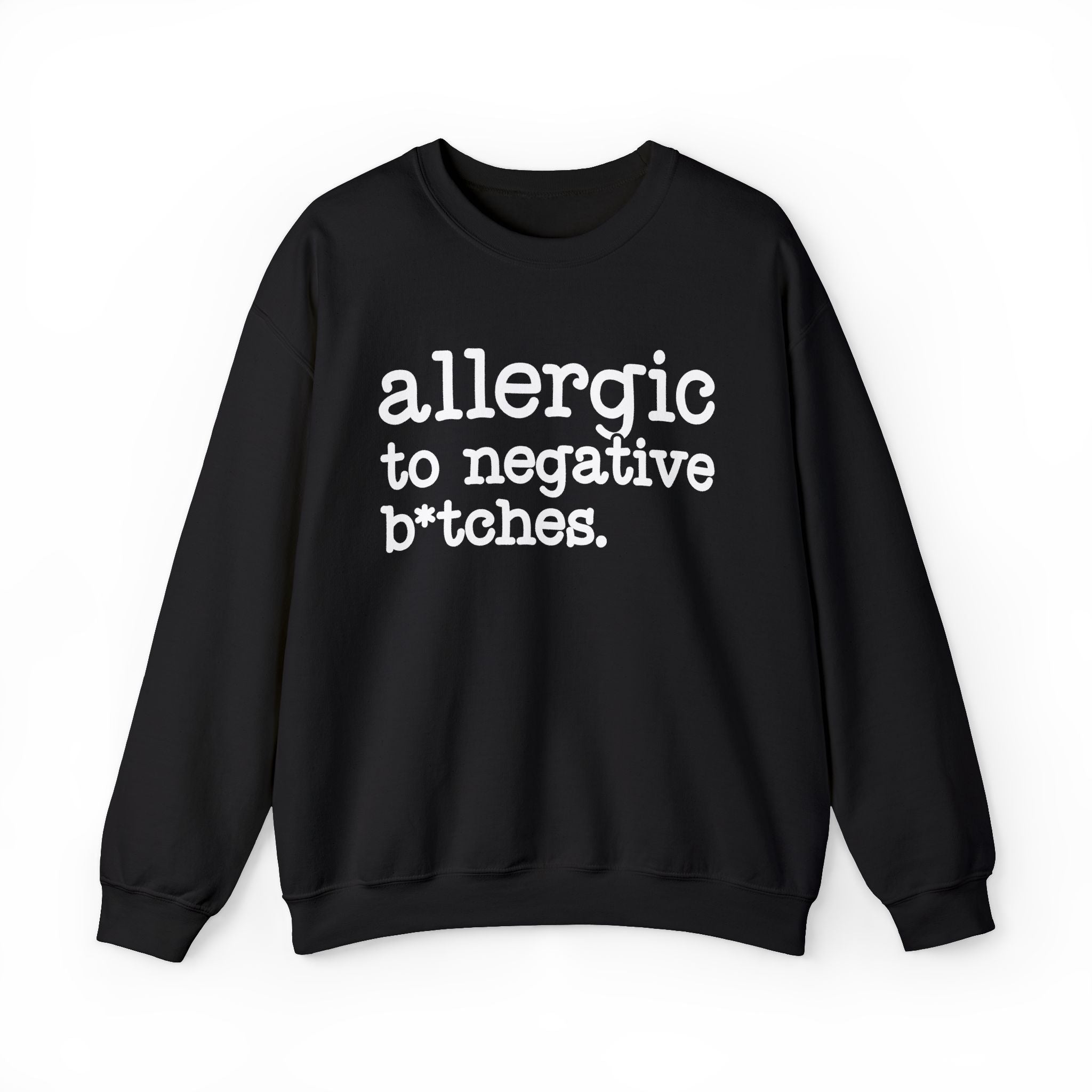 Allergic To Negative Bitches — Sweatshirt