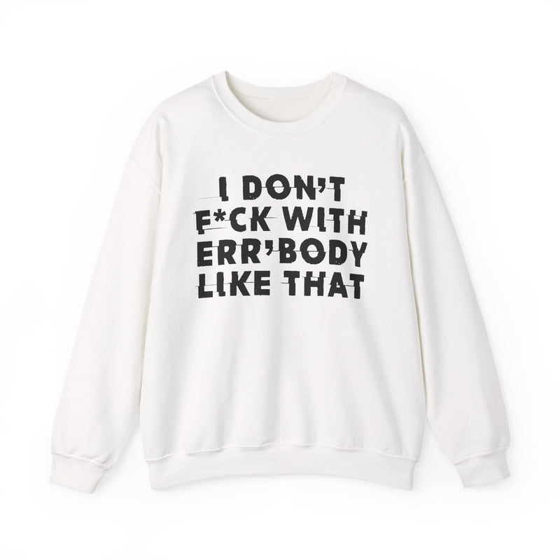 S sweatshirt with I DON'T FUCK WITH ERR'BODY LIKE THAT graphic, front view.