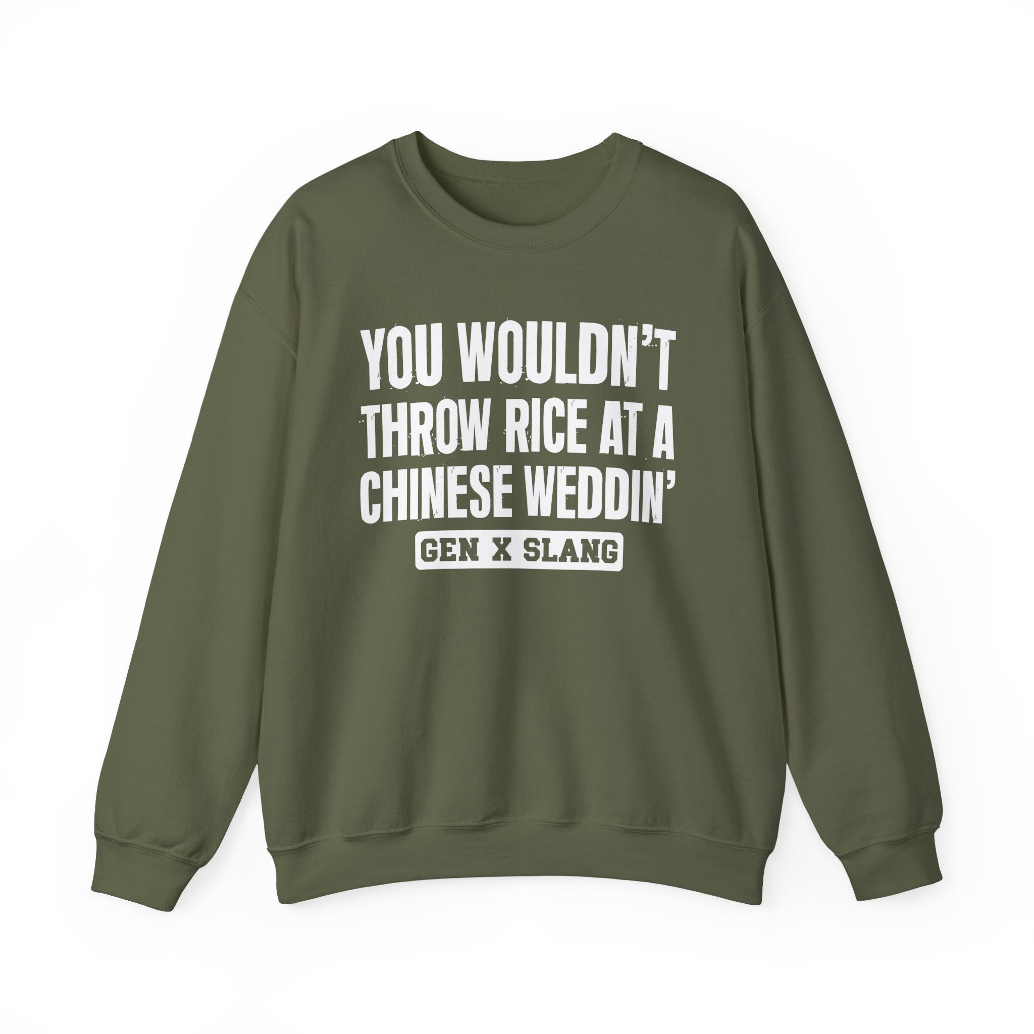 Gen X Slang Sweatshirt - You Wouldn't Throw Rice At A Chinese Weddin'