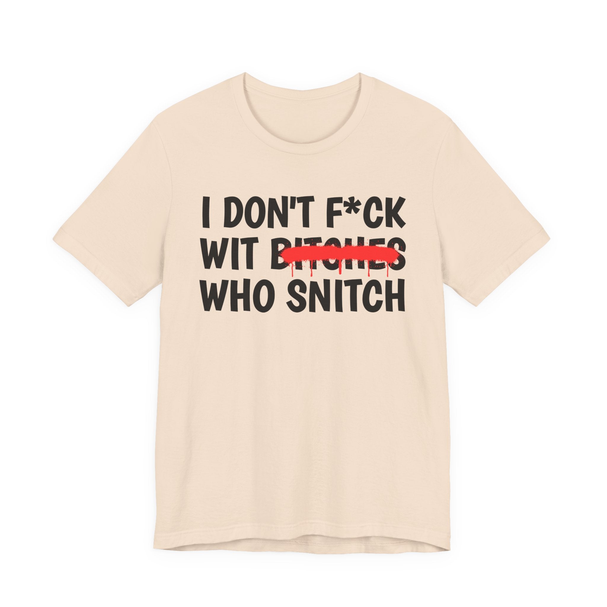 I Don't Fuck Wit Bitches Who Snitch — Funny Sassy Statement T-Shirt