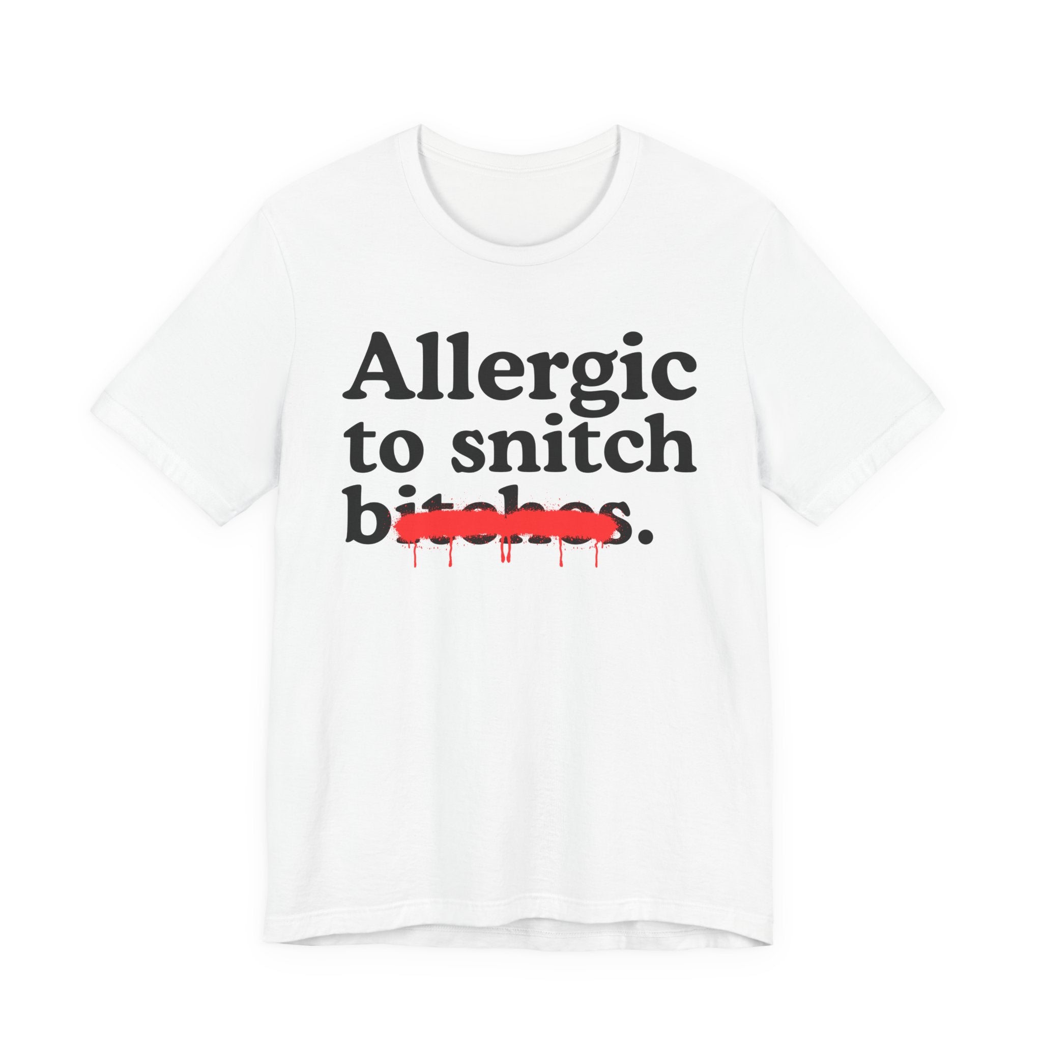 Allergic To Snitch Bitches — Sarcastic Sassy Statement T-Shirt