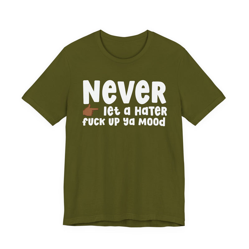 Never Let A Hater Fuck Up Ya Mood － Street Motivation T-shirt