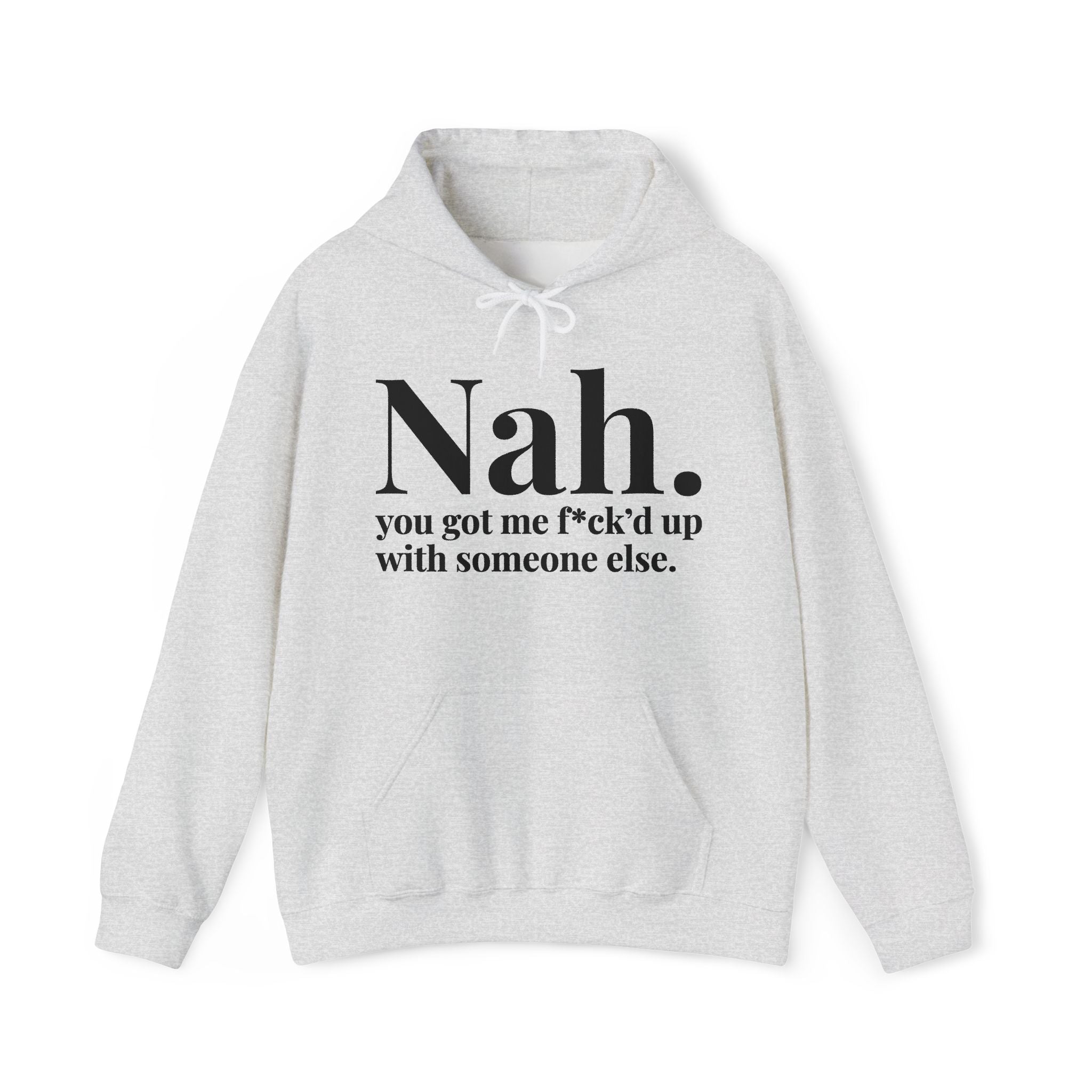 Nah You Got Me Fuck'd Up Wit Someone Else — Hoodie