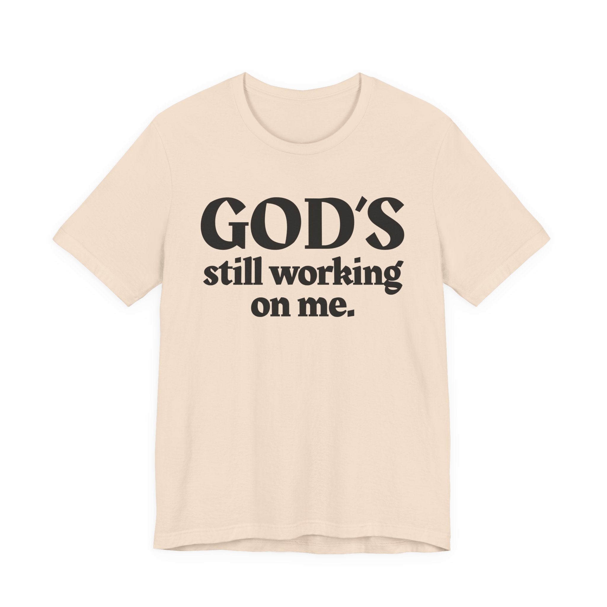 God's Still Working On Me - Christian T-Shirt