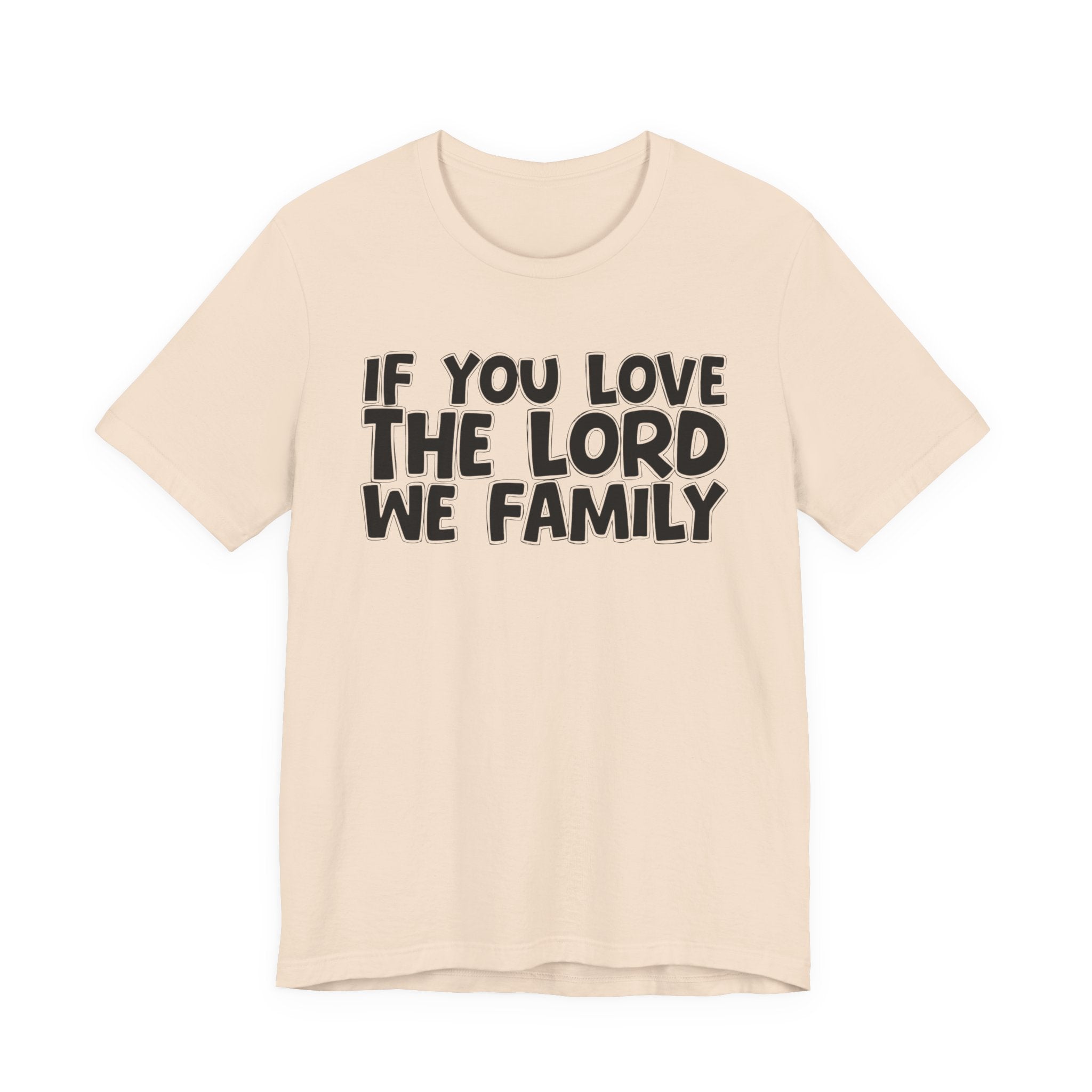If You Love The Lord We Family - Inspirational Faith T-Shirt