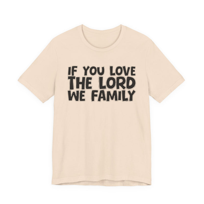 If You Love The Lord We Family — Inspirational Faith T-Shirt