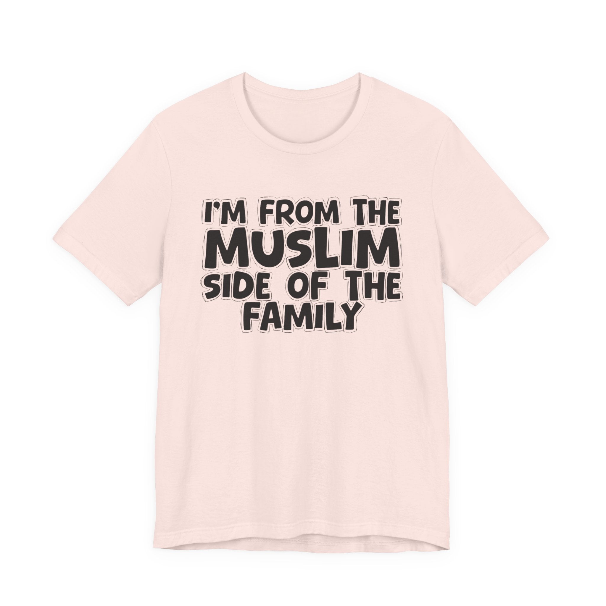 I'm From The Muslim Side of the Family - Hilarious Family Pride Tee