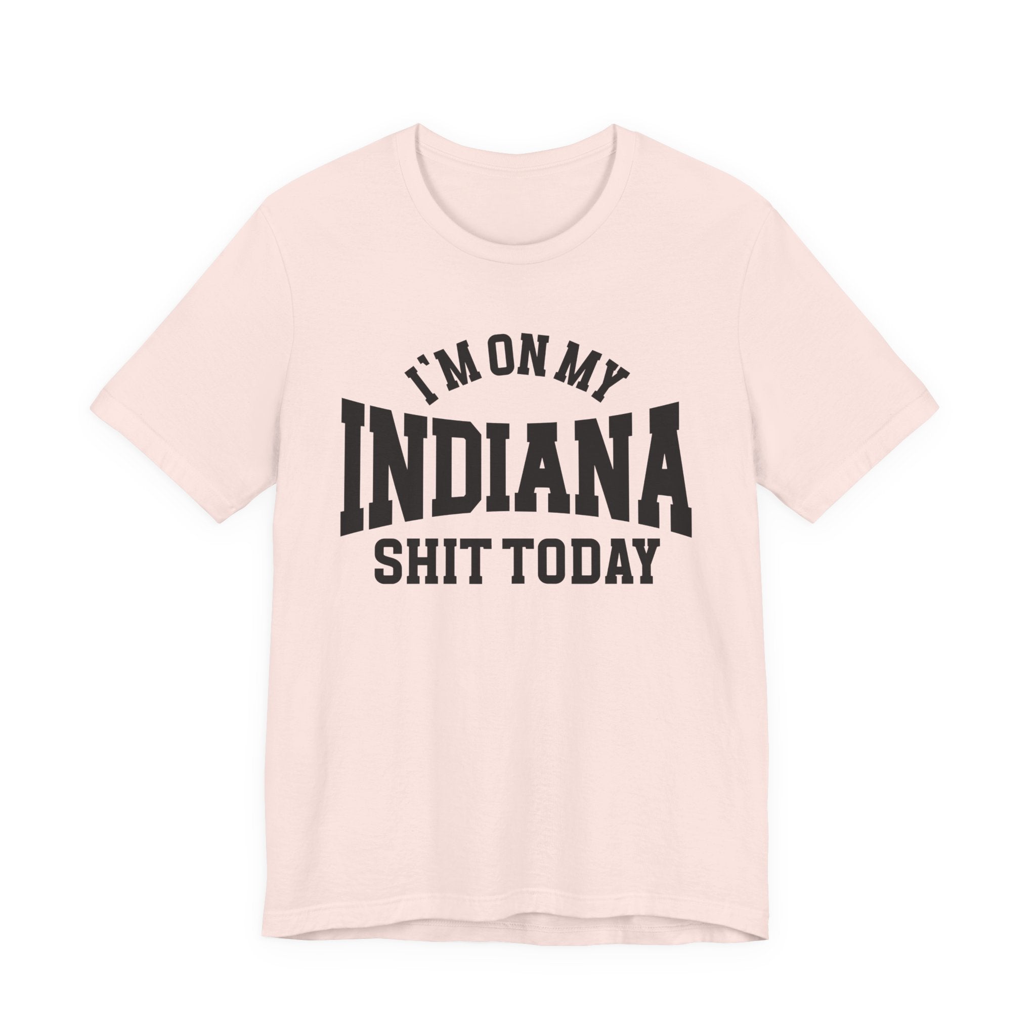 I'm On My Indiana Shit Today T-shirt
