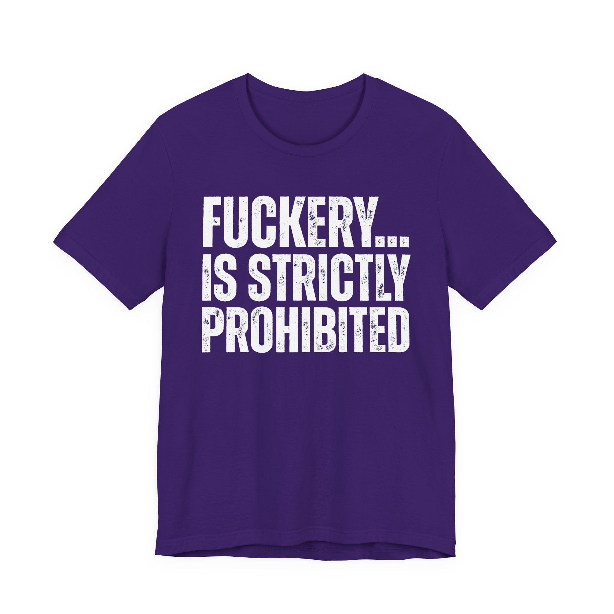 Fuckery...Is Strictly Prohibited — Sarcastic Statement T-Shirt