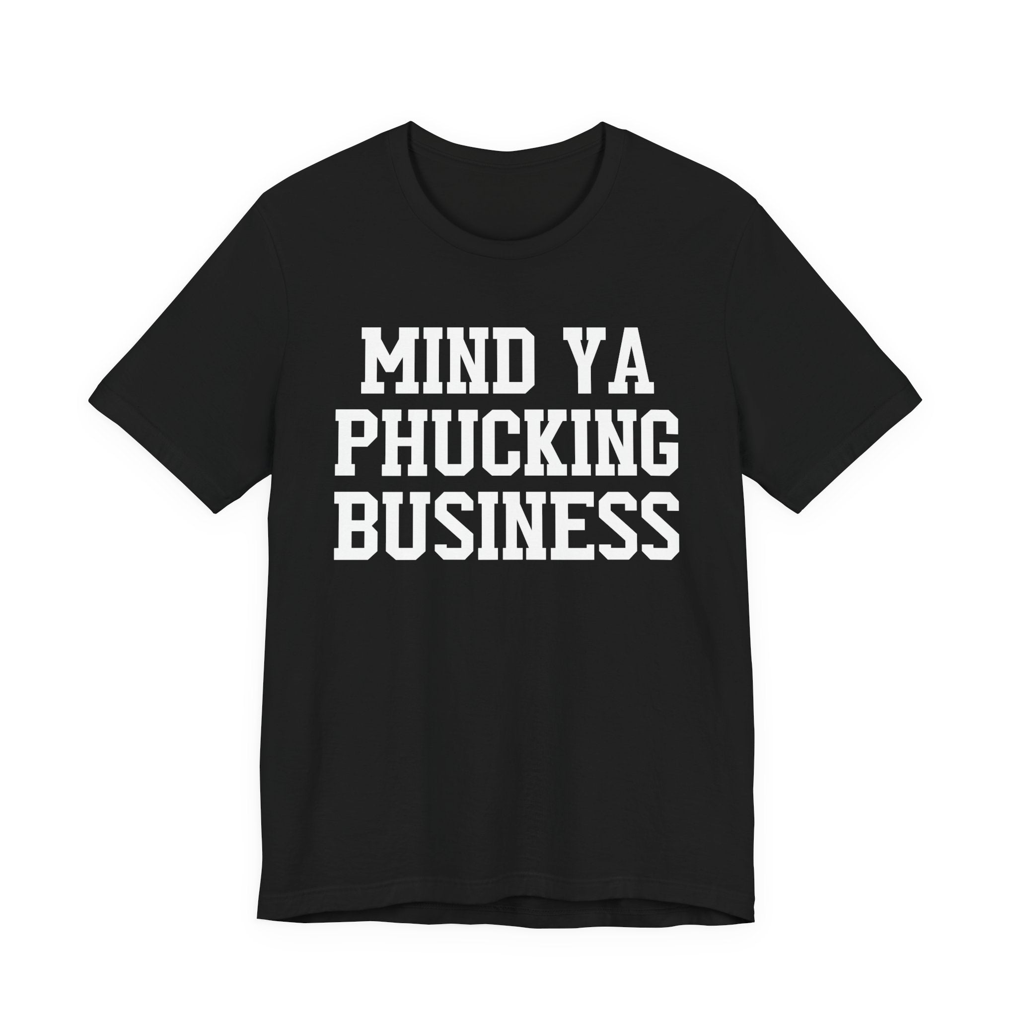 Mind Ya Phucking Business T-shirt