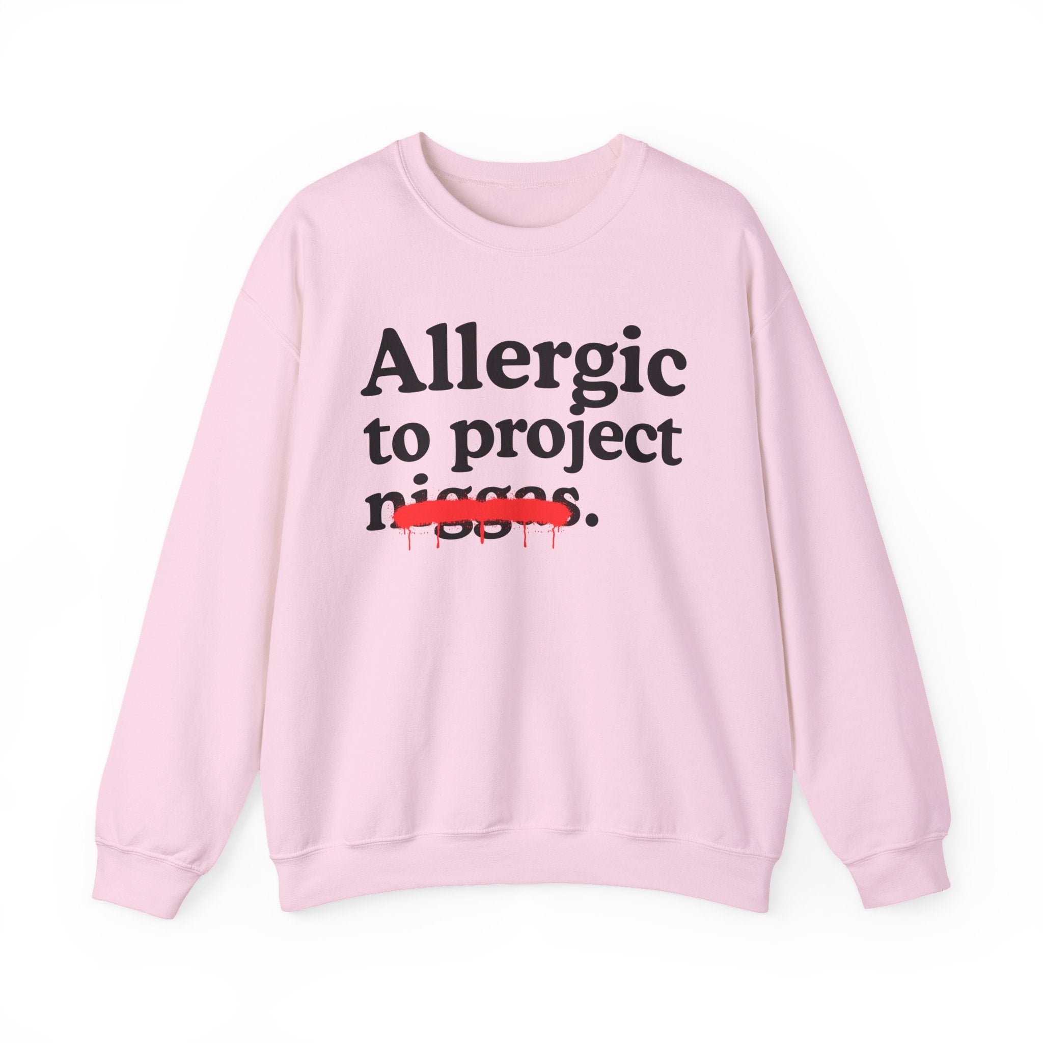 Allergic To Project Niggas — Funny Reaction Sweatshirt