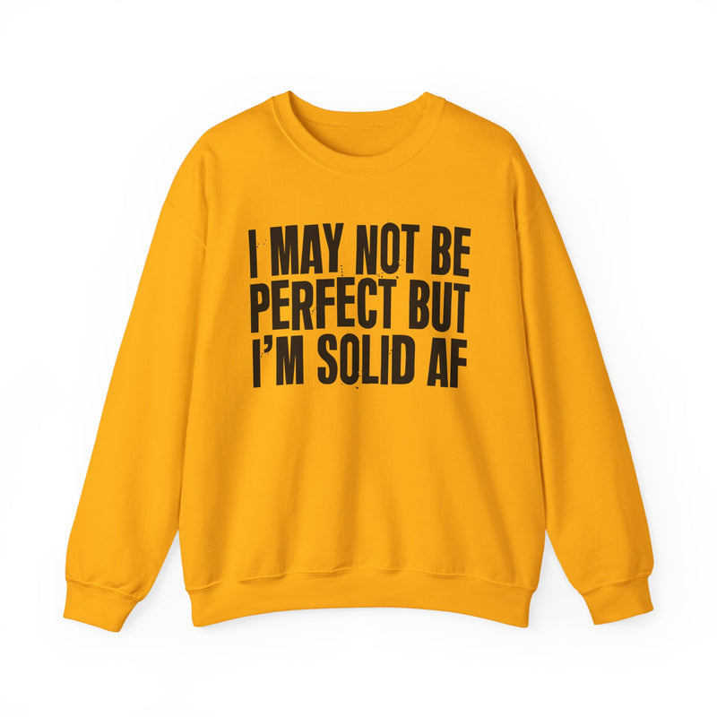 I May Not Be Perfect But I'm Solid AF– Funny Sarcastic Graphic Sweatshirt