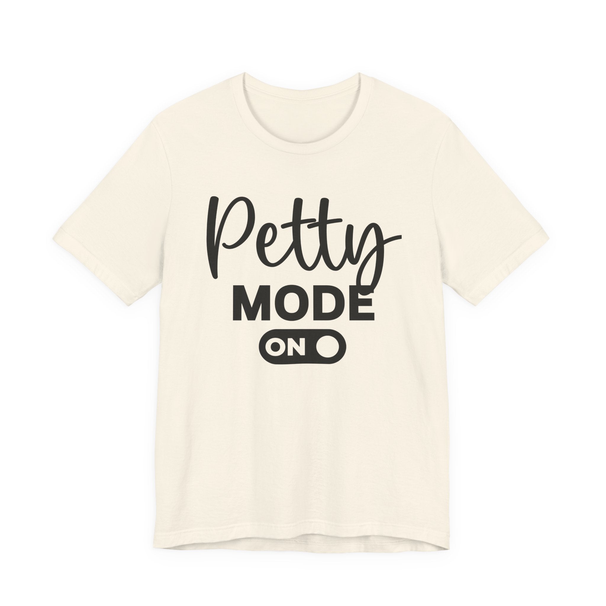 Petty Mode On — T-shirt