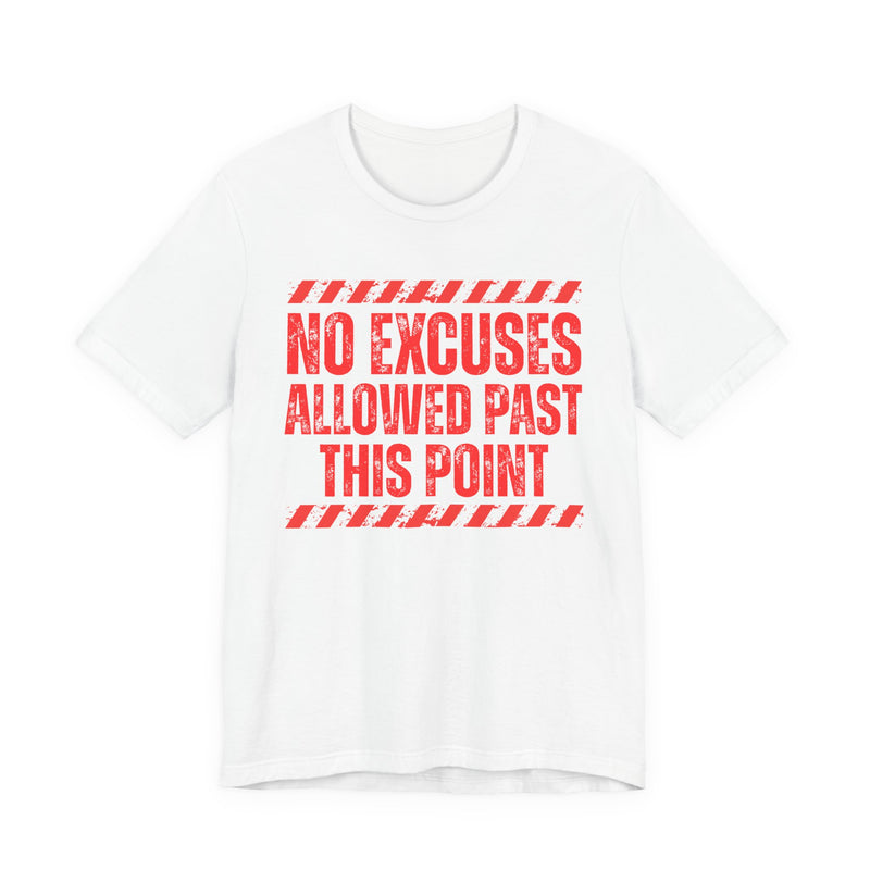 White tee with red distressed yellow block lettering reading "NO EXCUSES ALLOWED PAST THIS POINT", front flat-lay view, with caution-stripe bars.