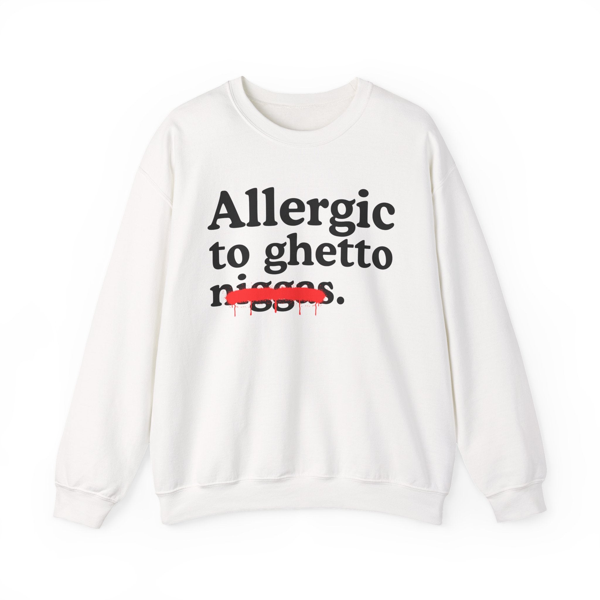 Allergic To Ghetto Niggas — Funny Reaction Sweatshirt