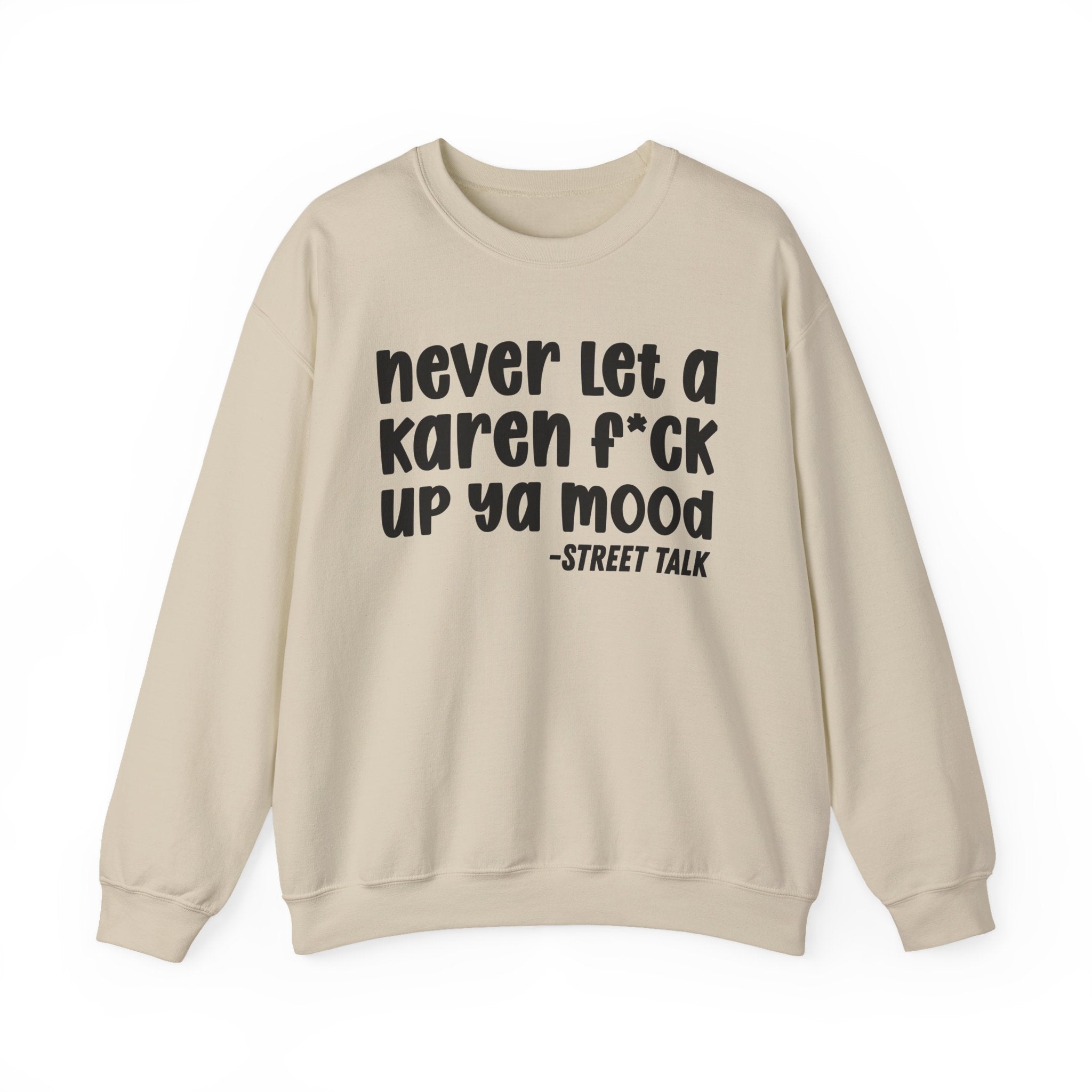 Never Let a Karen Fuck Up Ya Mood -  Sarcastic Statement Sweatshirt