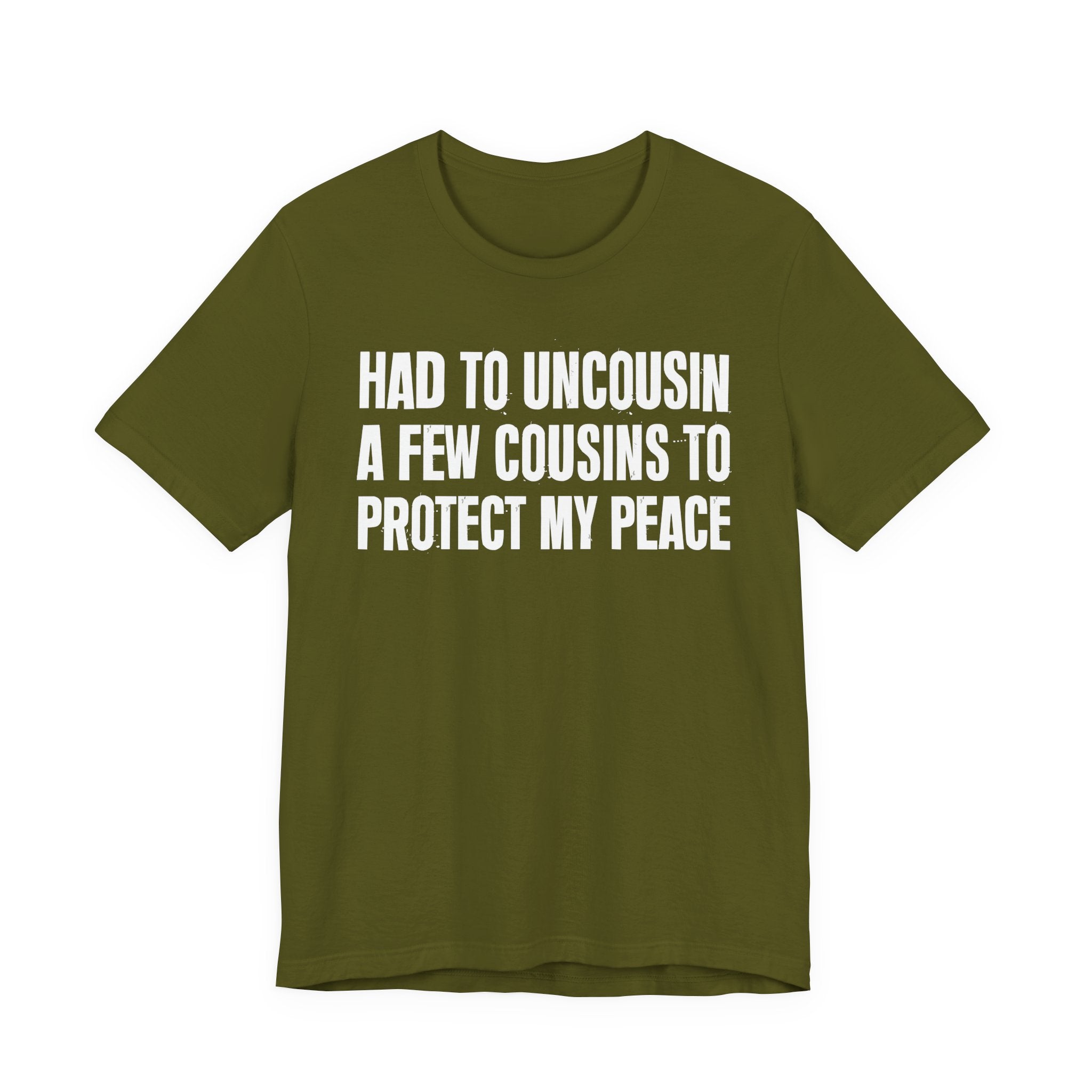 Had To Uncousin A Few Cousins To Protect My Peace - Tee Shirt