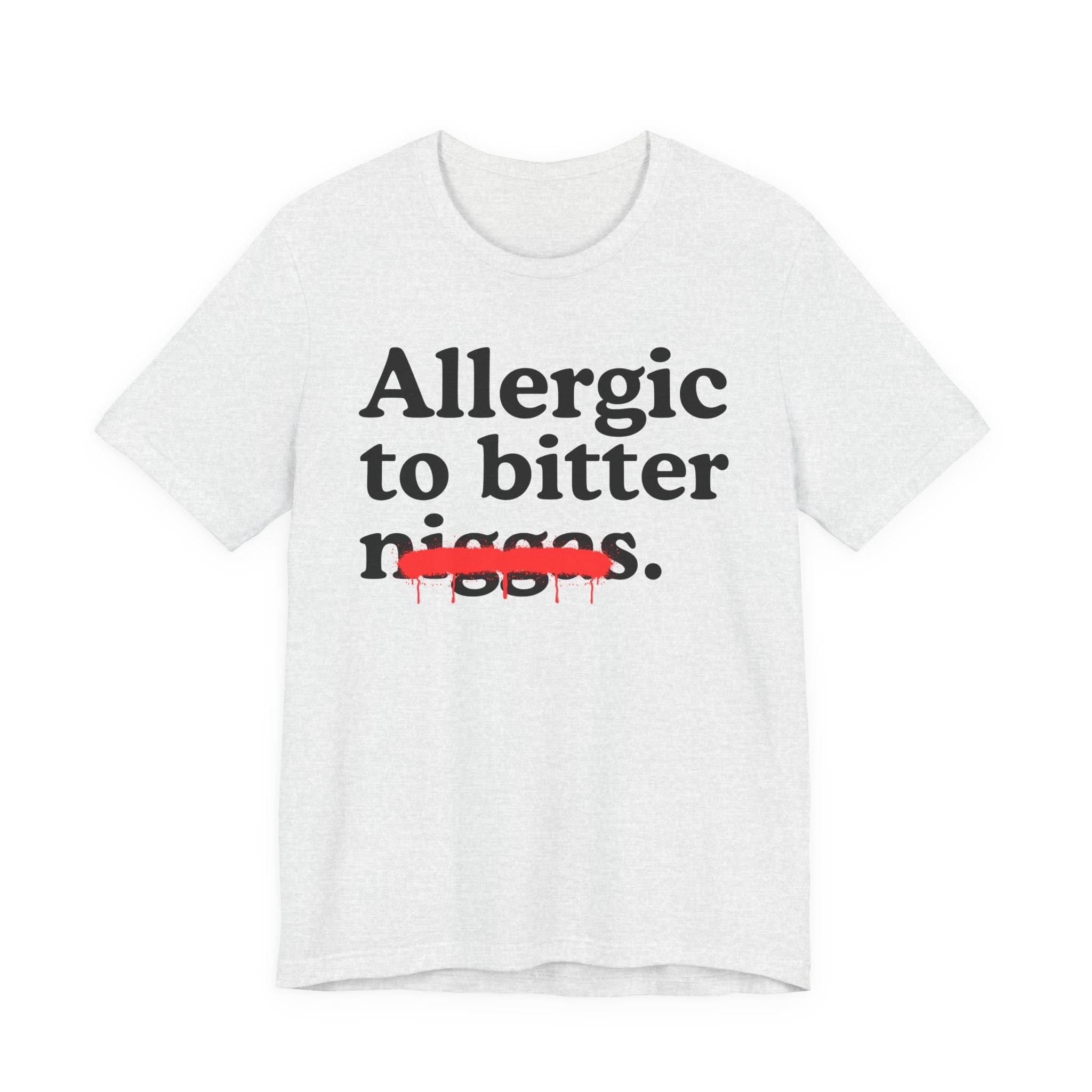 Allergic To Bitter Niggas — Funny Reaction T-Shirt
