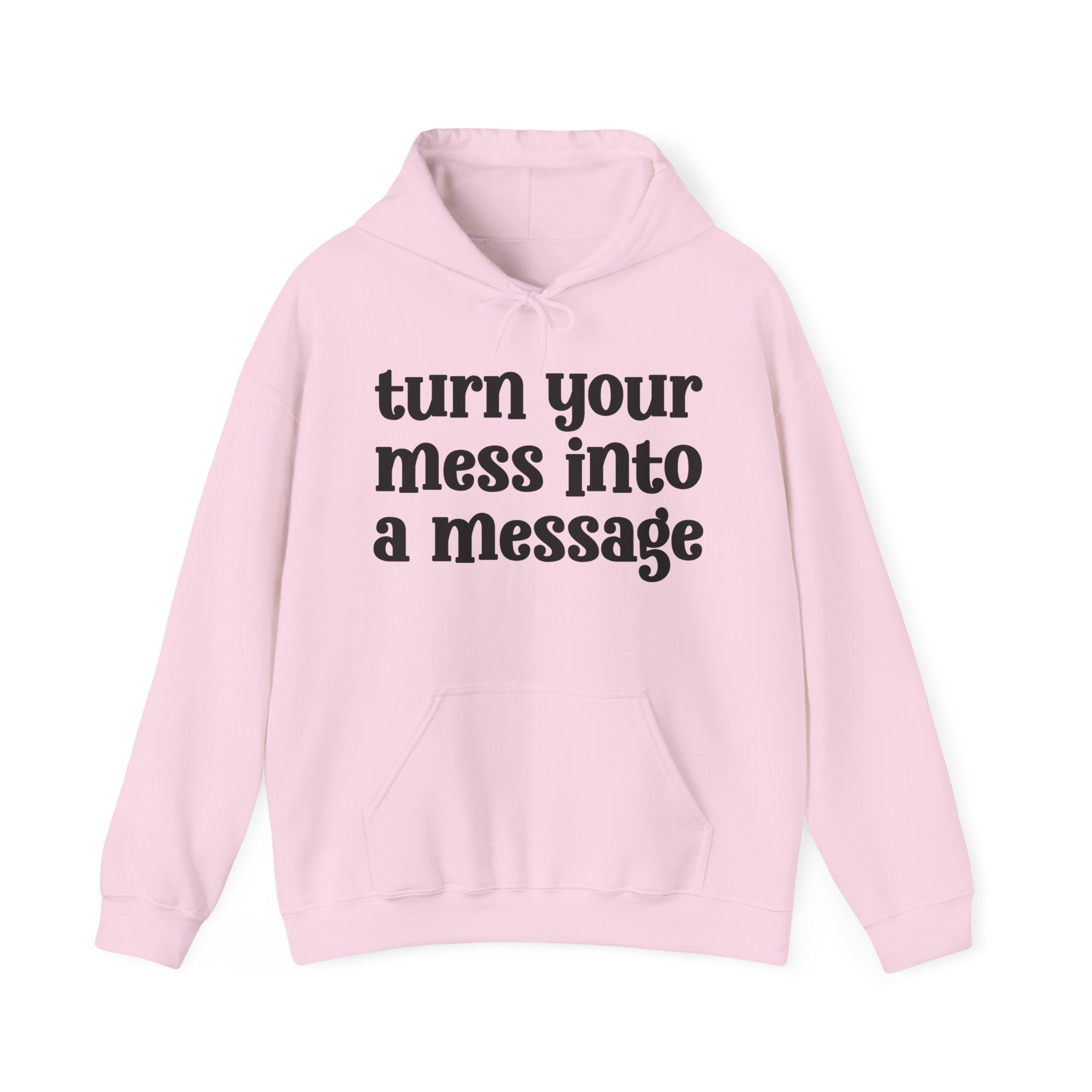 Turn Your Mess Into A Message — Inspirational Hoodie