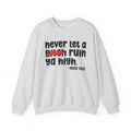Never Let A Bitch Ruin Ya High - Motivational Money Talk Sweatshirt