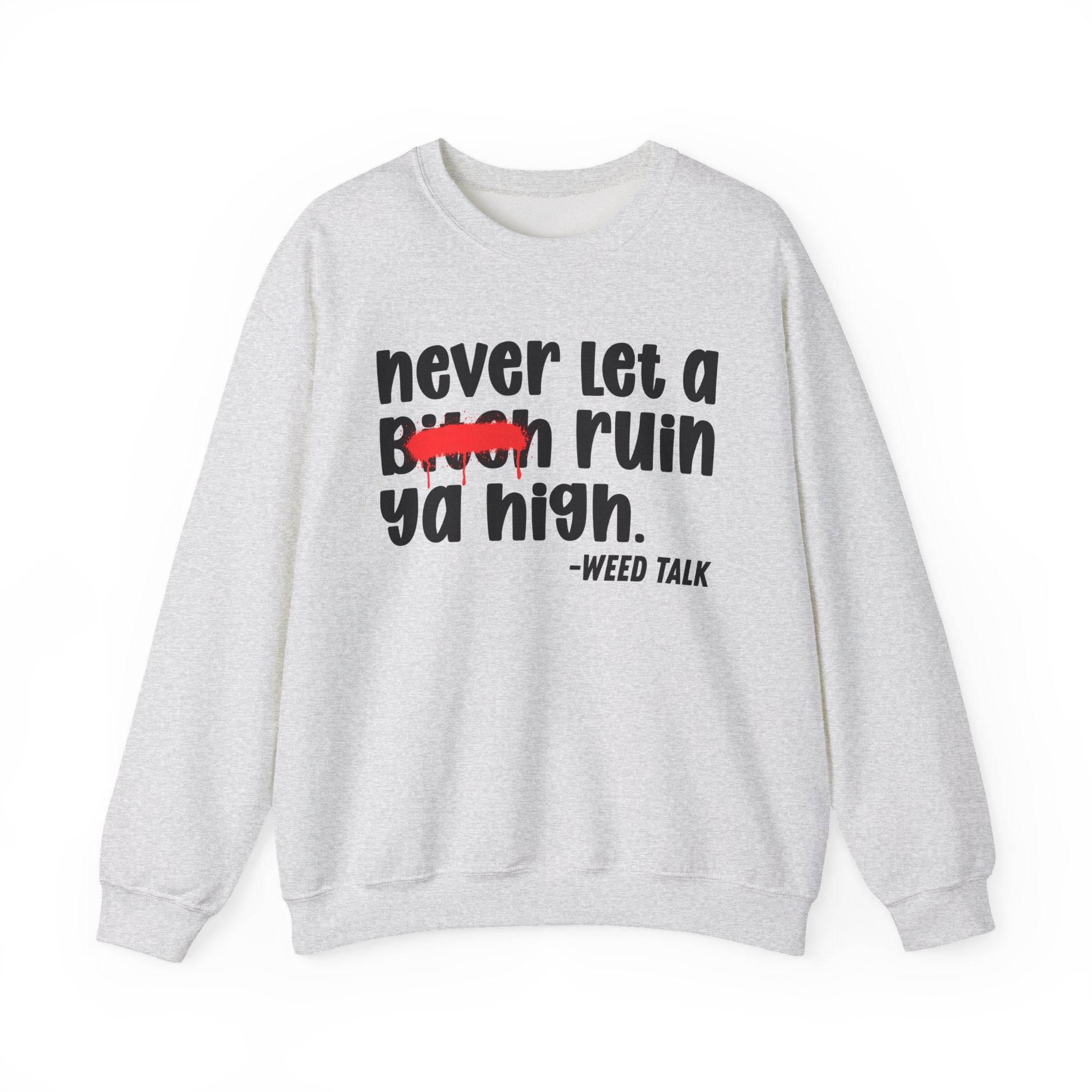 Never Let A Bitch Ruin Ya High - Motivational Money Talk Sweatshirt
