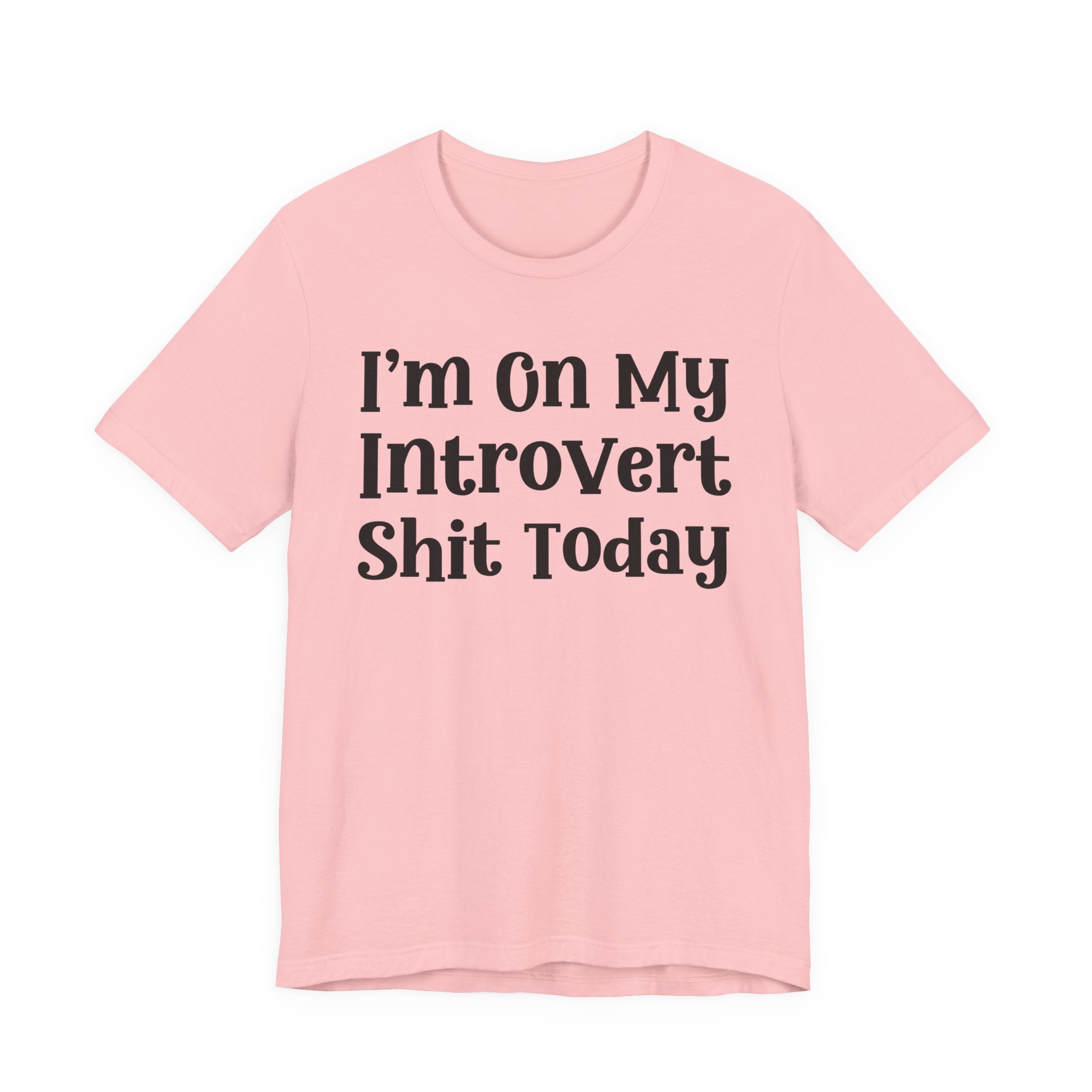 I'm On My Introvert Shit Today T- shirt