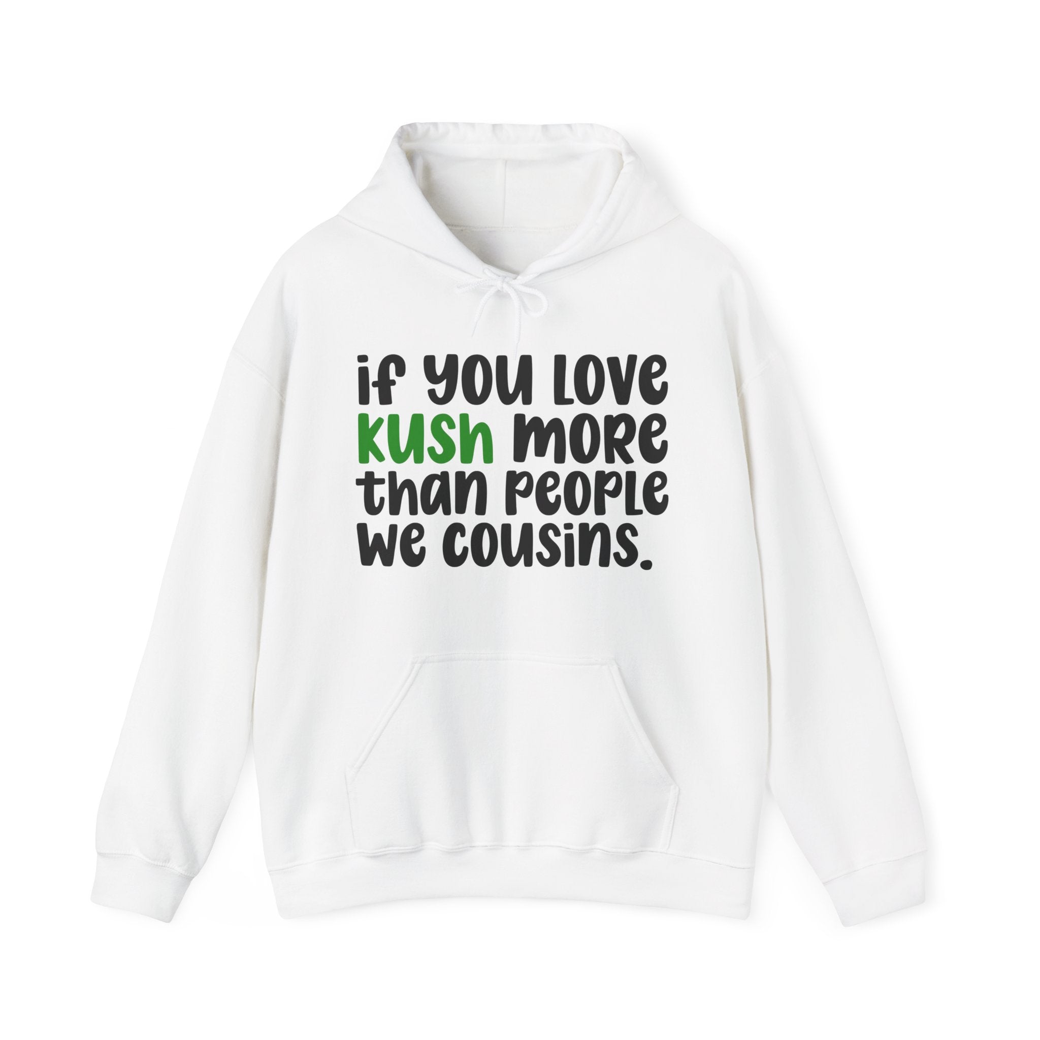 If You Love Kush More Than People We Cousins - Hoodie
