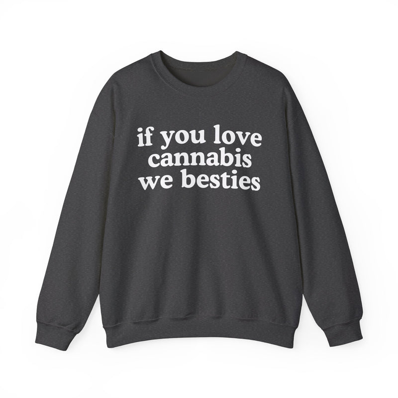 If You Love Cannabis We Besties - Sweatshirt