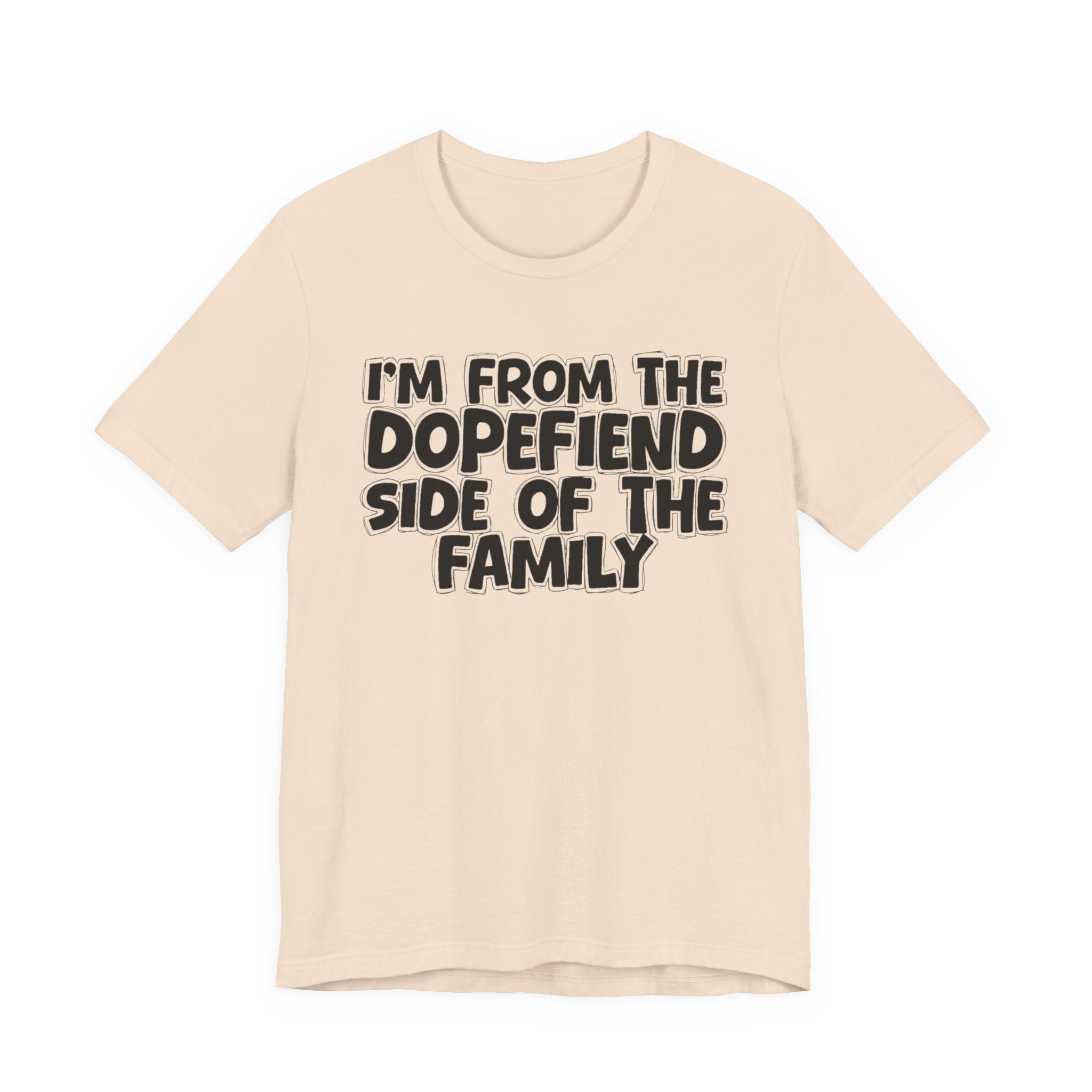 I'm From The Dopefiend Side of the Family — Funny Family Pride T-Shirt