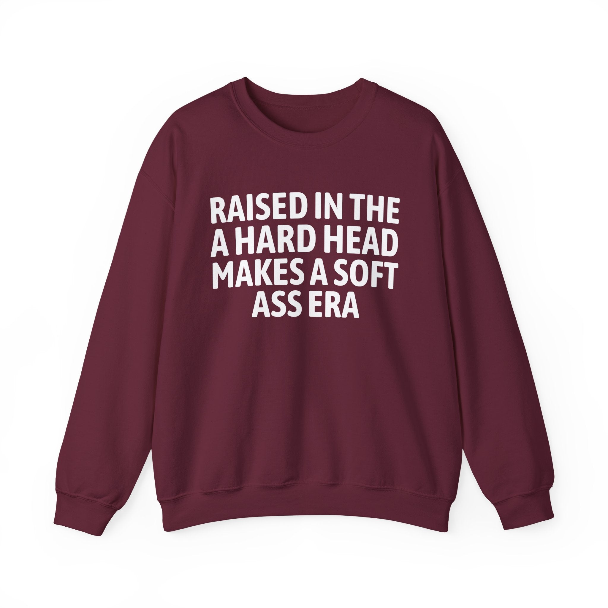 Raised In The A Hard Head Make A Soft Ass Era — Humorous Growing Up Graphic Sweatshirt
