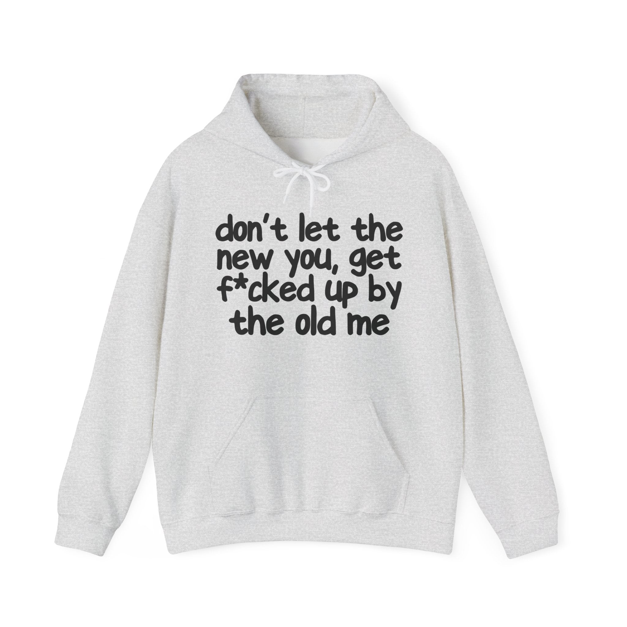 Don't Let The New You, Get Fuck'd Up By The Old Me — Hoodie