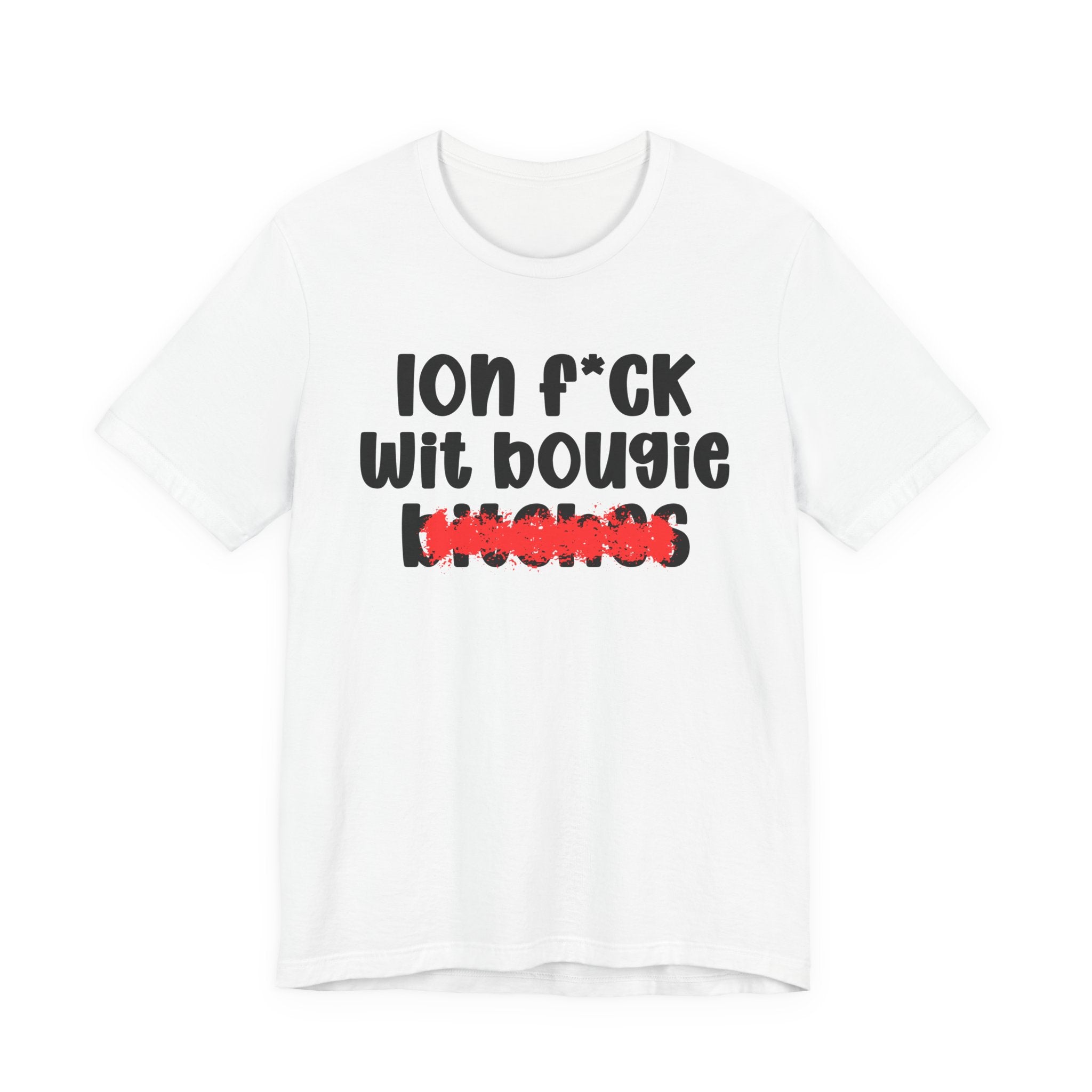 ION (I Don't) FUCK WIT BOOGIE BITCHES — Bold Sarcastic Graphic T-Shirt