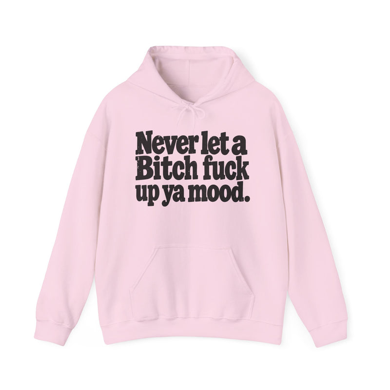 Never Let A Bitch Fuck Up Ya Mood －Street Motivational Hoodie