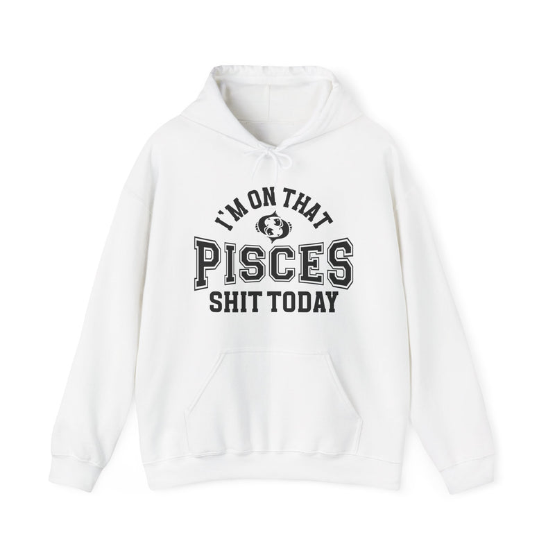 I'm On That Pisces Shit Today — Hoodie