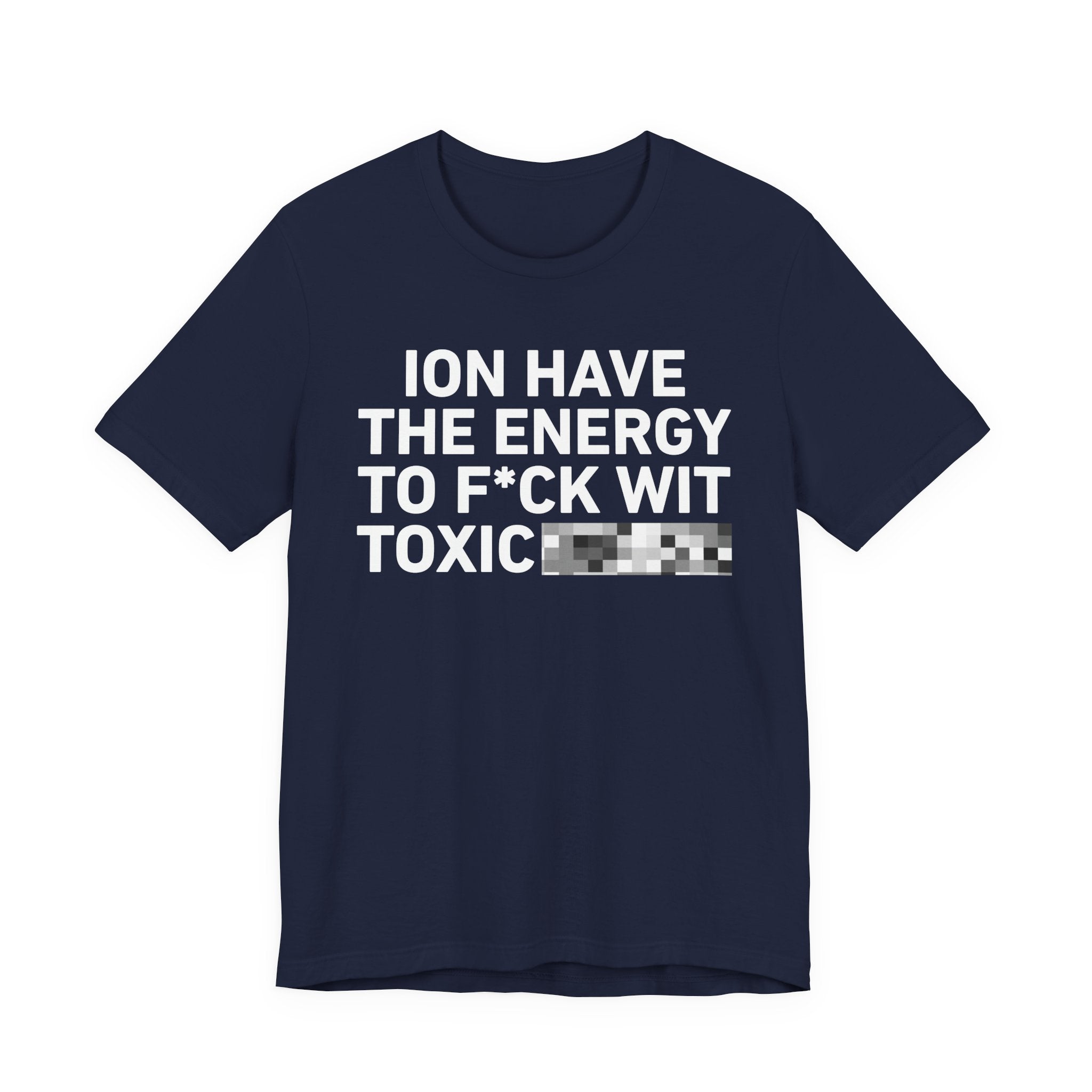 I Don’t Have the Energy to Fuck Wit Toxic (Bitches/Niggas) - Funny Energy Statement T-Shirt