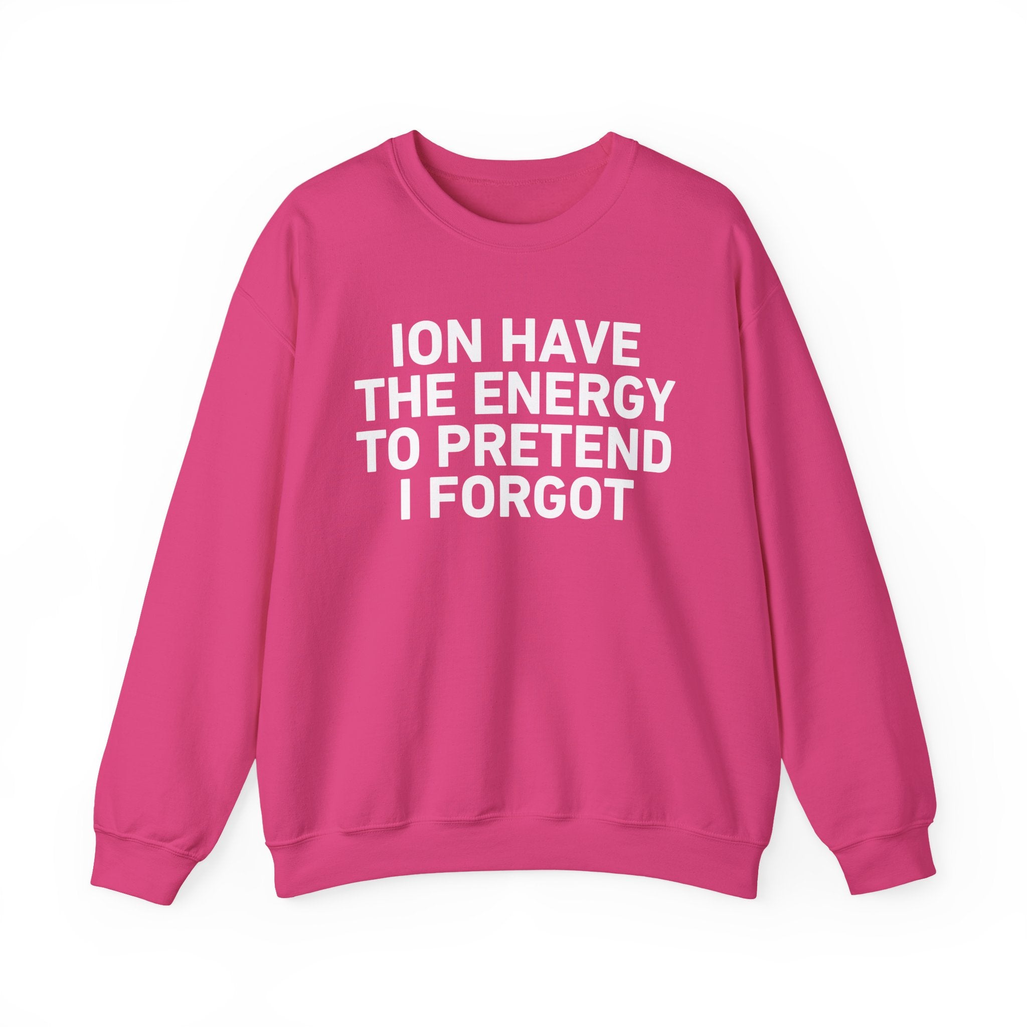 I Don’t Have the Energy to Pretend I Forget － Sweatshirt