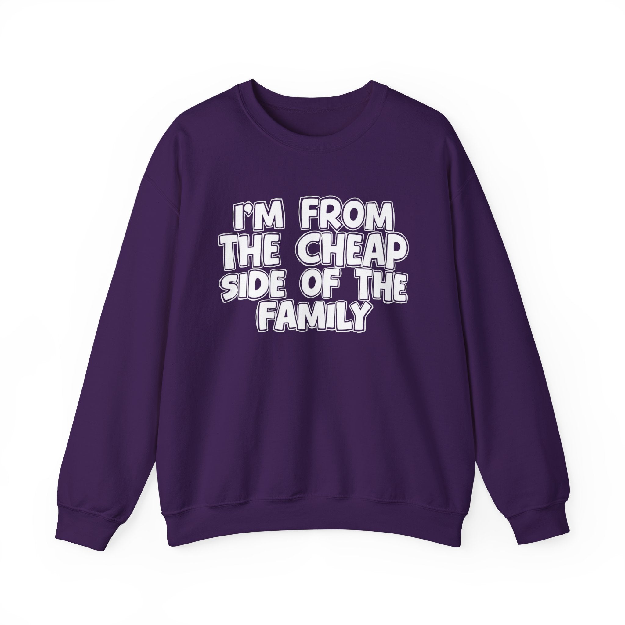 I'm From The Cheap Side of the Family — Funny Family Sweatshirt