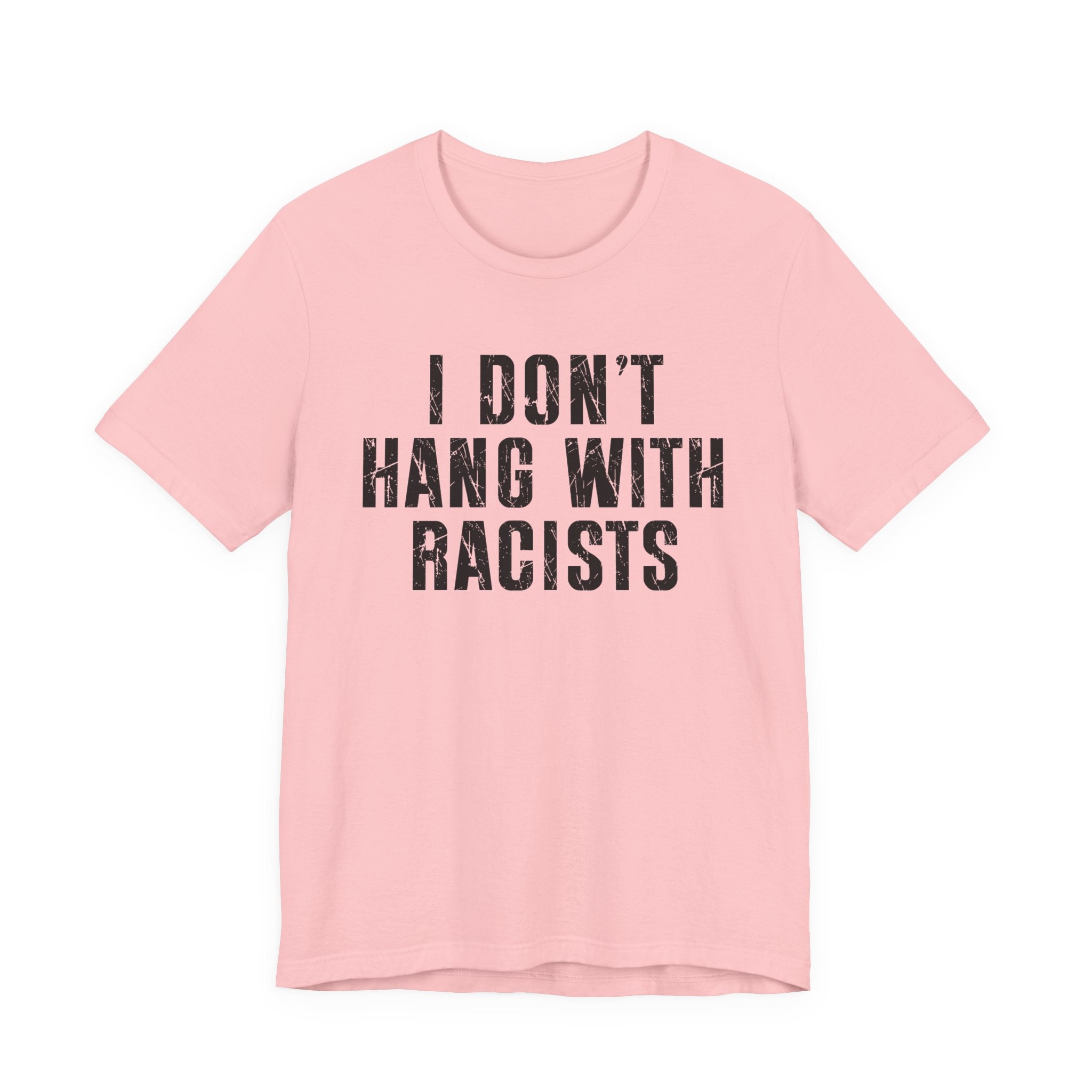 I Don't Hang With Racists T-shirt